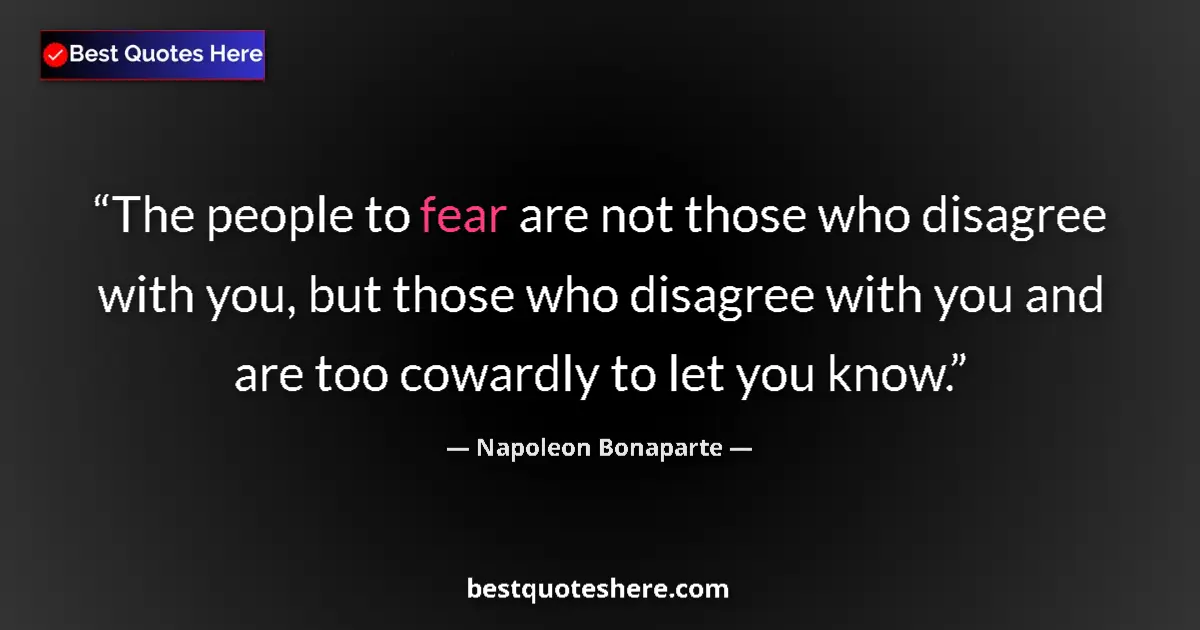 Image for the quote by Napoleon Bonaparte: The people to fear are not those who disagree with you, but those who disagree with you and are too ...