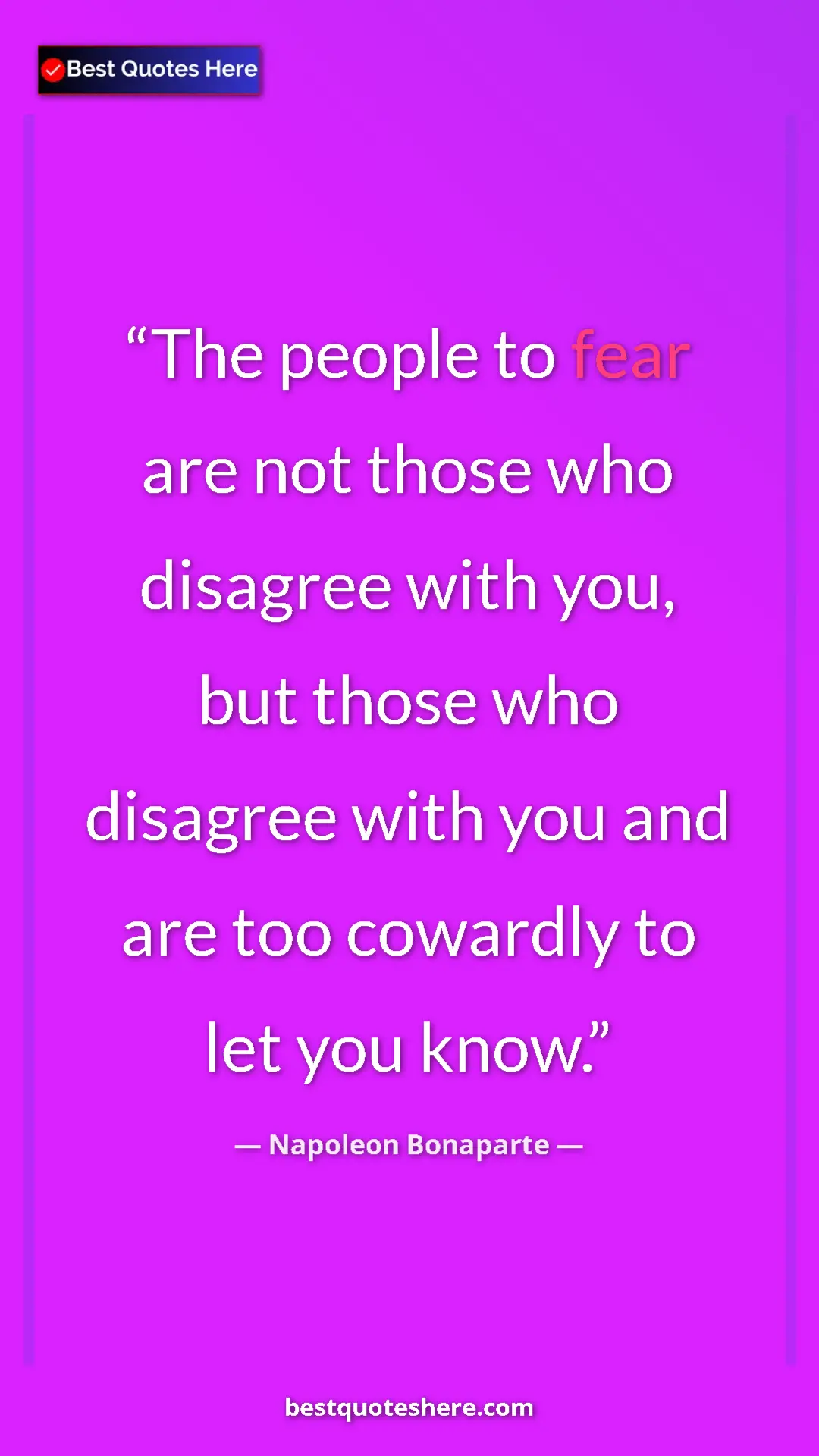 Pinterest quote poster by Napoleon Bonaparte: "The people to fear are not those who disagree with you, but..."