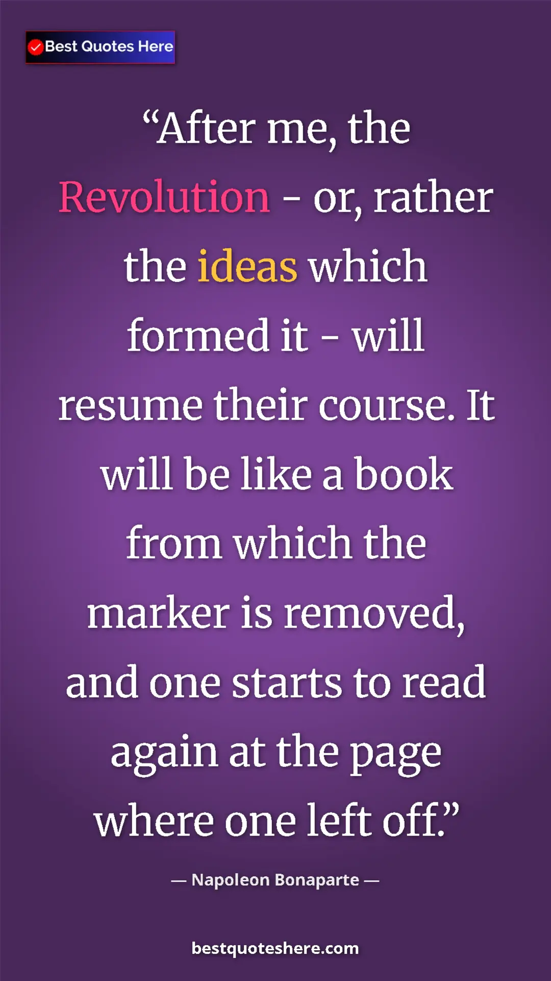 Pinterest quote poster by Napoleon Bonaparte: "After me, the Revolution - or, rather the ideas which..."