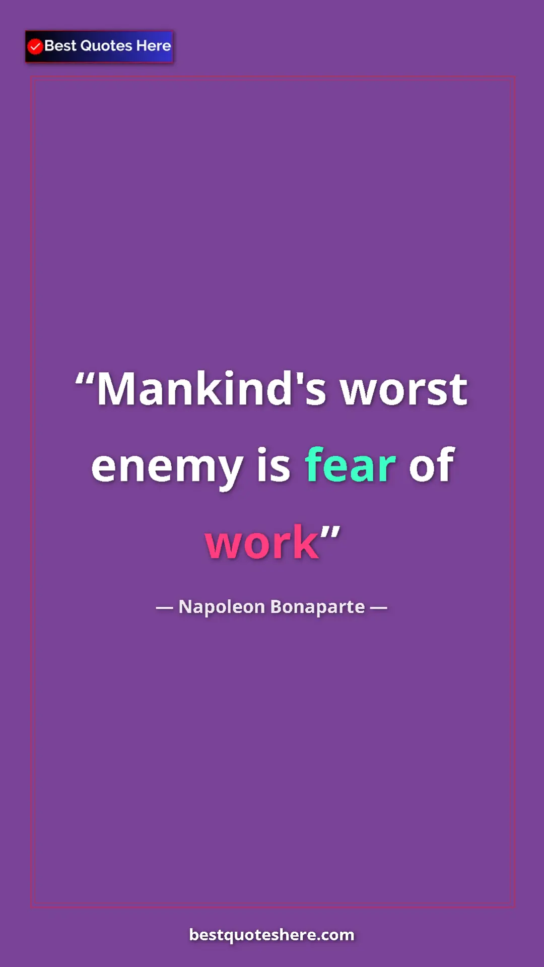Pinterest quote poster by Napoleon Bonaparte: "Mankind's worst enemy is fear of work"
