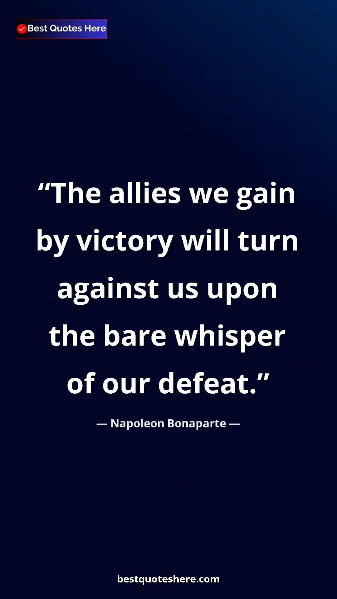 Pinterest quote poster by Napoleon Bonaparte: "The allies we gain by victory will turn against us upon the..."