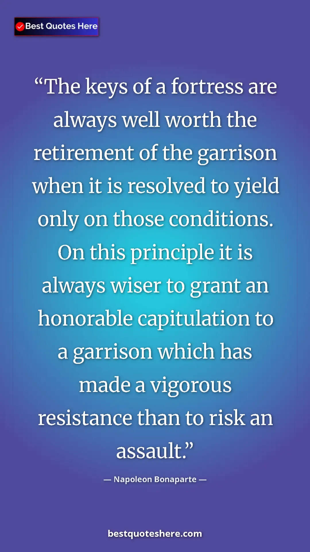 Napoleon Bonaparte Quote Card: "The keys of a fortress are always well worth the retirement..." Pinterest quote poster by Napoleon Bonaparte: "The keys of a fortress are always well worth the retirement..."
