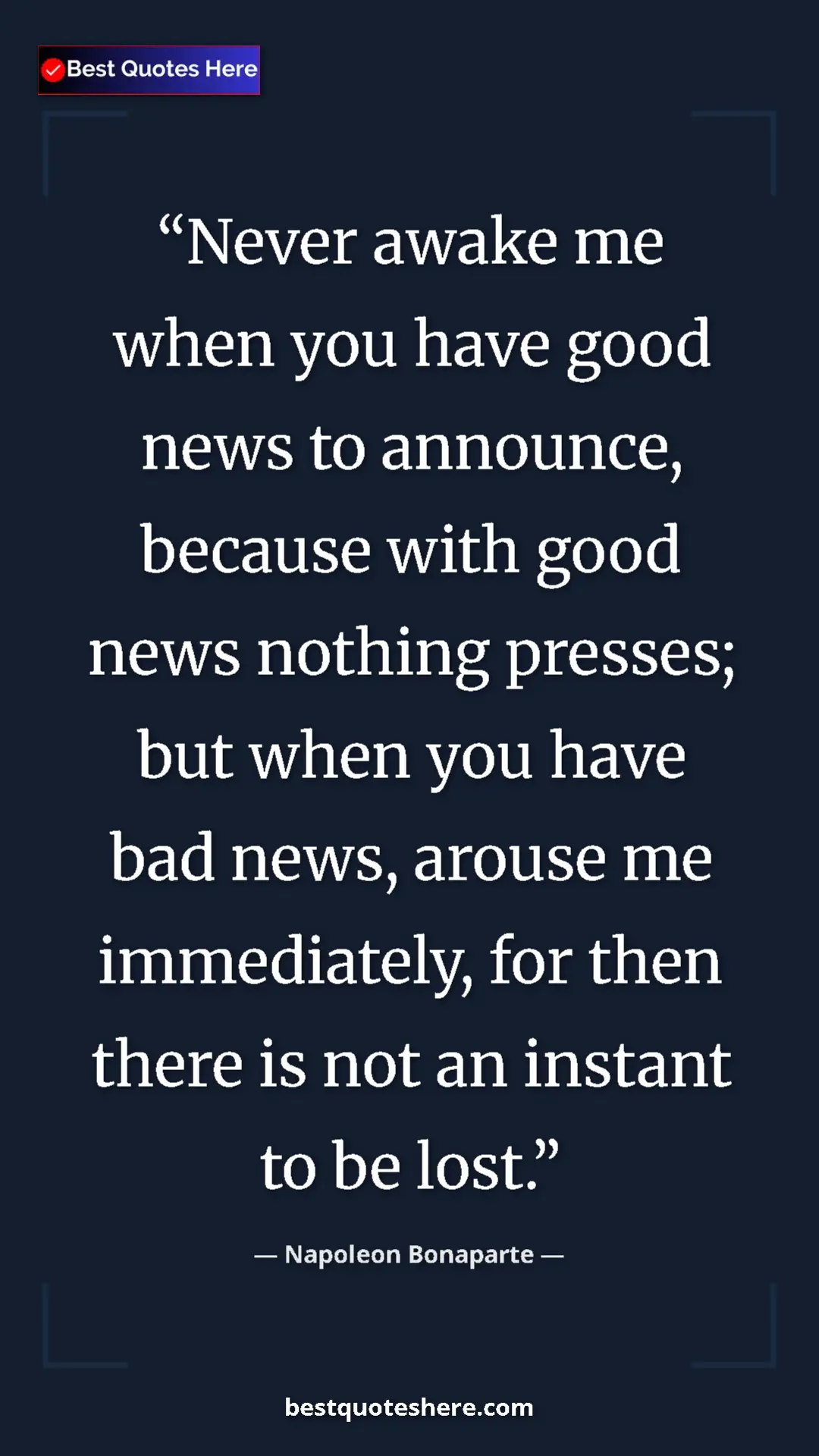 Pinterest quote poster by Napoleon Bonaparte: "Never awake me when you have good news to announce, because..."