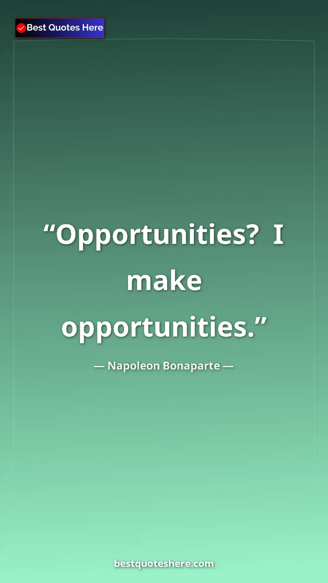 Pinterest quote poster by Napoleon Bonaparte: "Opportunities?  I make opportunities."
