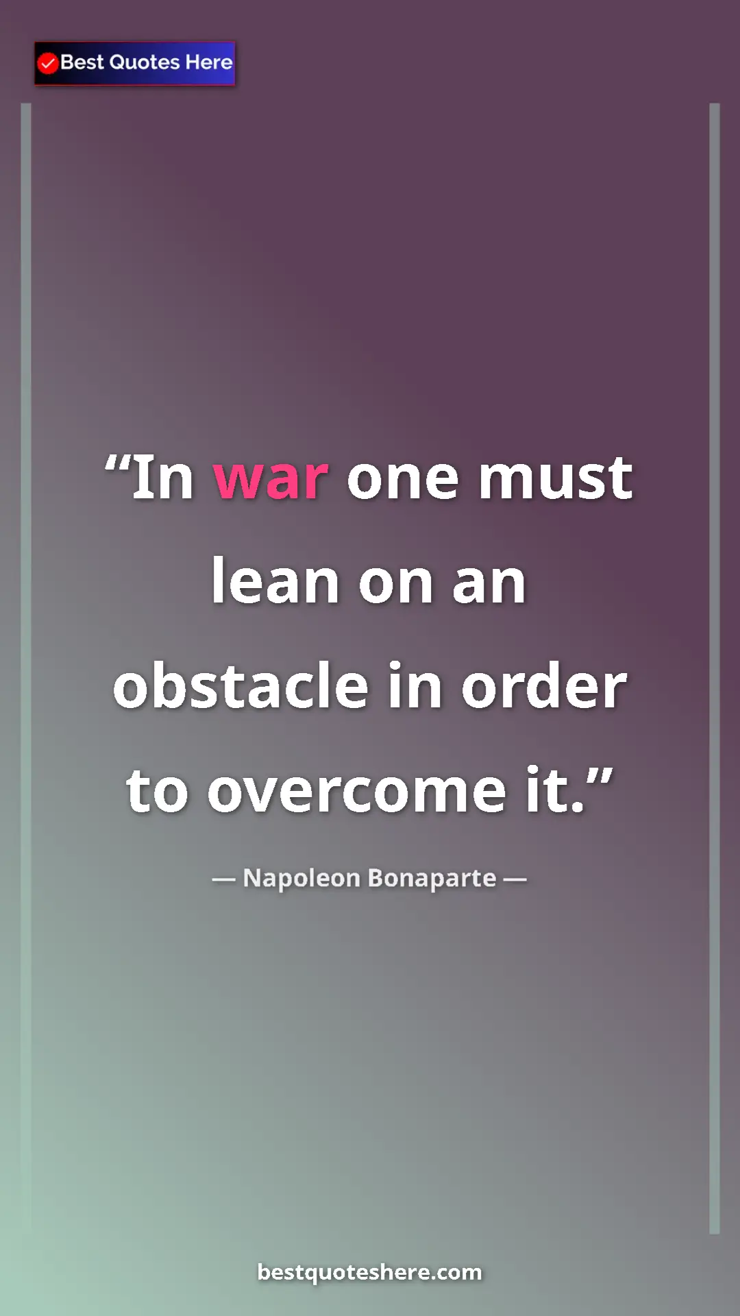 Pinterest quote poster by Napoleon Bonaparte: "In war one must lean on an obstacle in order to overcome it."