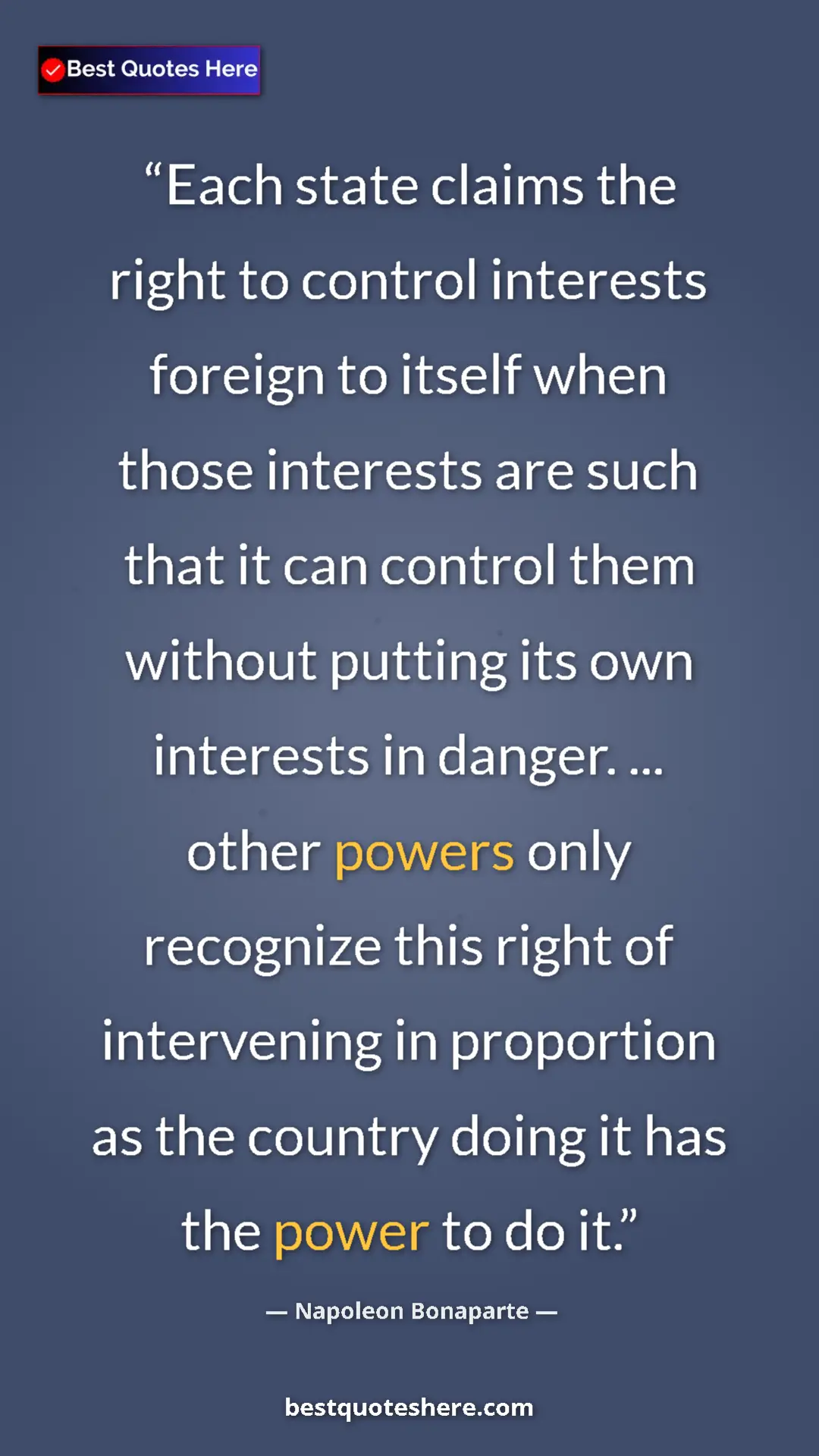 Napoleon Bonaparte Quote Card: "Each state claims the right to control interests foreign to..." Pinterest quote poster by Napoleon Bonaparte: "Each state claims the right to control interests foreign to..."