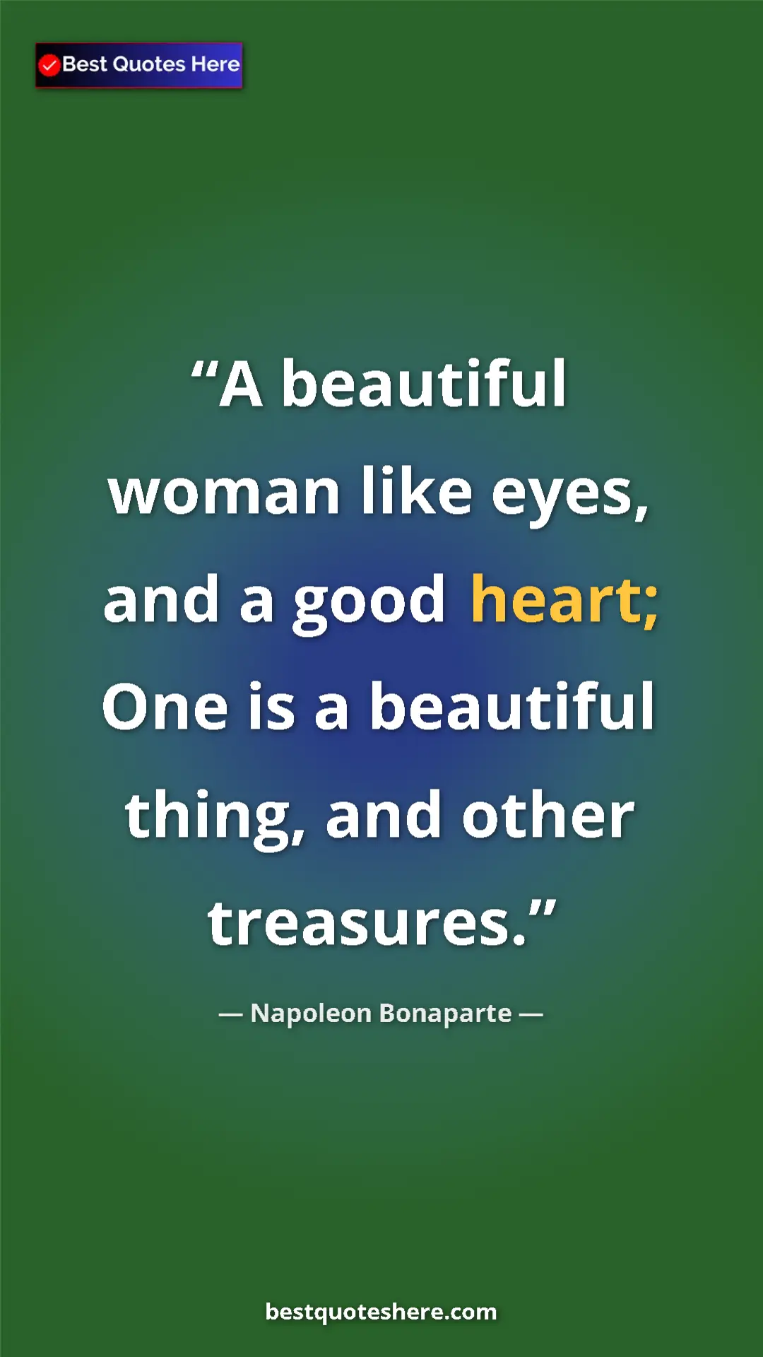 Pinterest quote poster by Napoleon Bonaparte: "A beautiful woman like eyes, and a good heart; One is a..."