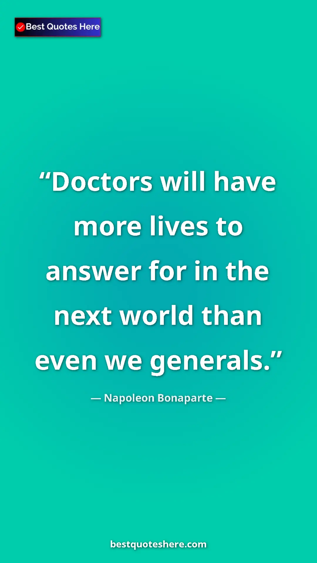 Pinterest quote poster by Napoleon Bonaparte: "Doctors will have more lives to answer for in the next..."
