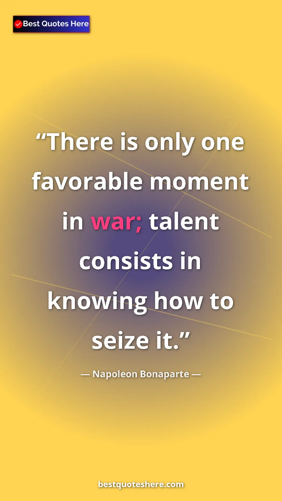 Pinterest quote poster by Napoleon Bonaparte: "There is only one favorable moment in war; talent consists..."