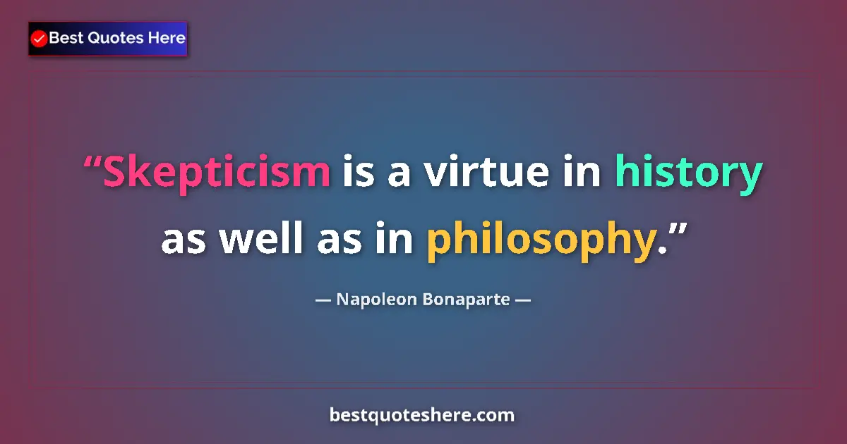 Quote by Napoleon Bonaparte: Skepticism is a virtue in history as well as in philosophy....