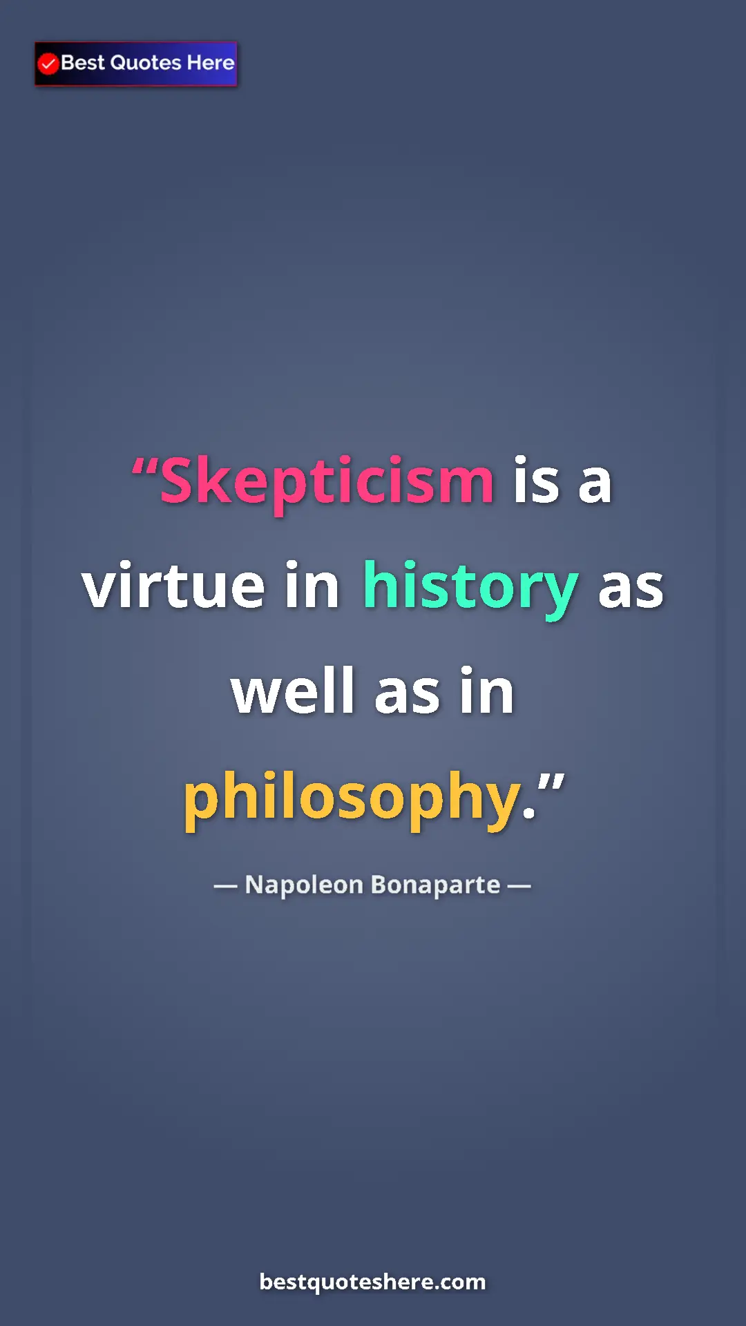 Pinterest quote poster by Napoleon Bonaparte: "Skepticism is a virtue in history as well as in philosophy."