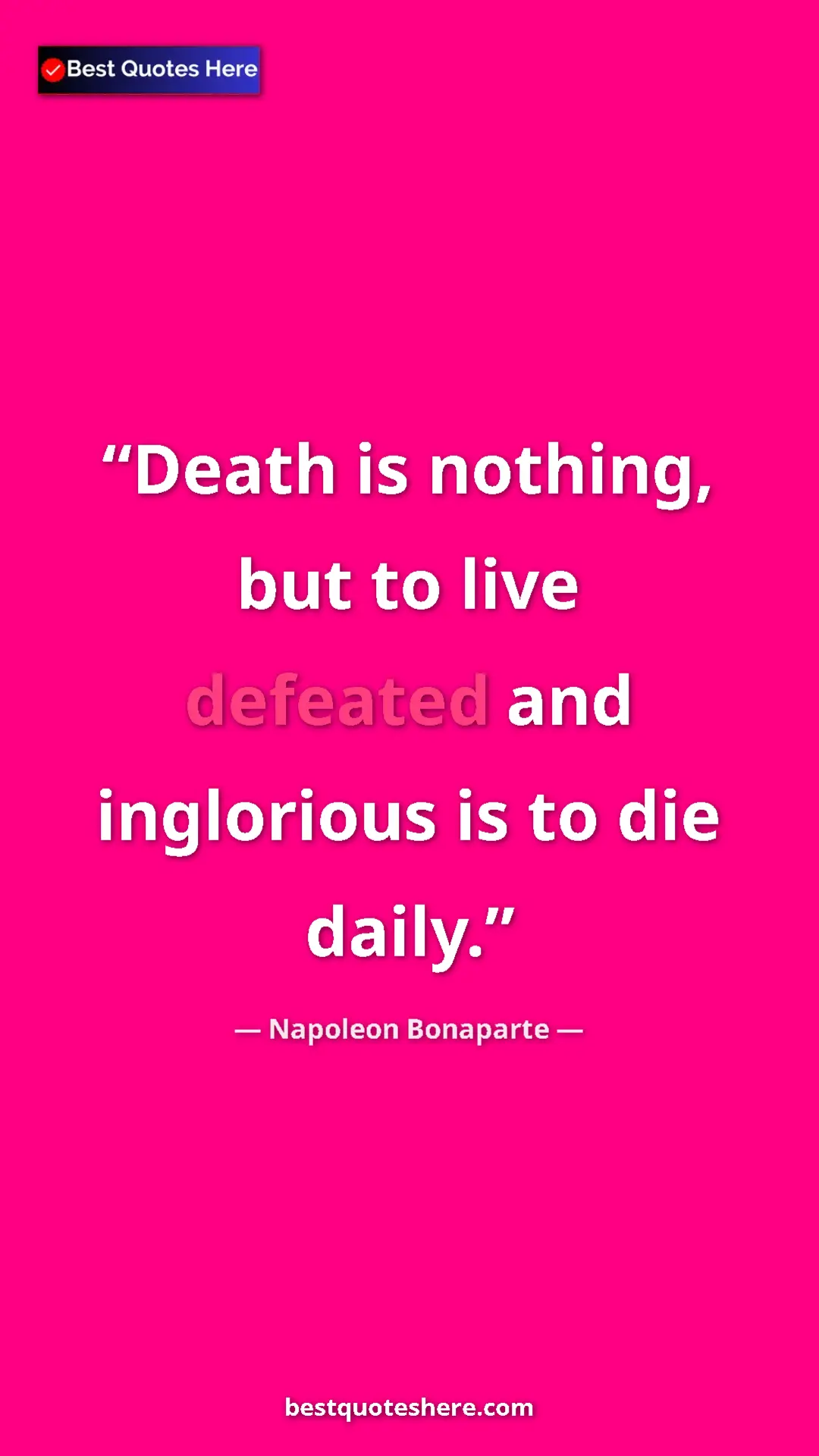 Pinterest quote poster by Napoleon Bonaparte: "Death is nothing, but to live defeated and inglorious is to..."