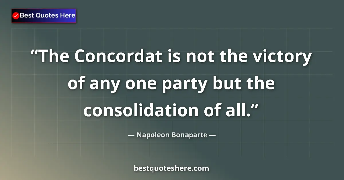Quote by Napoleon Bonaparte: The Concordat is not the victory of any one party 