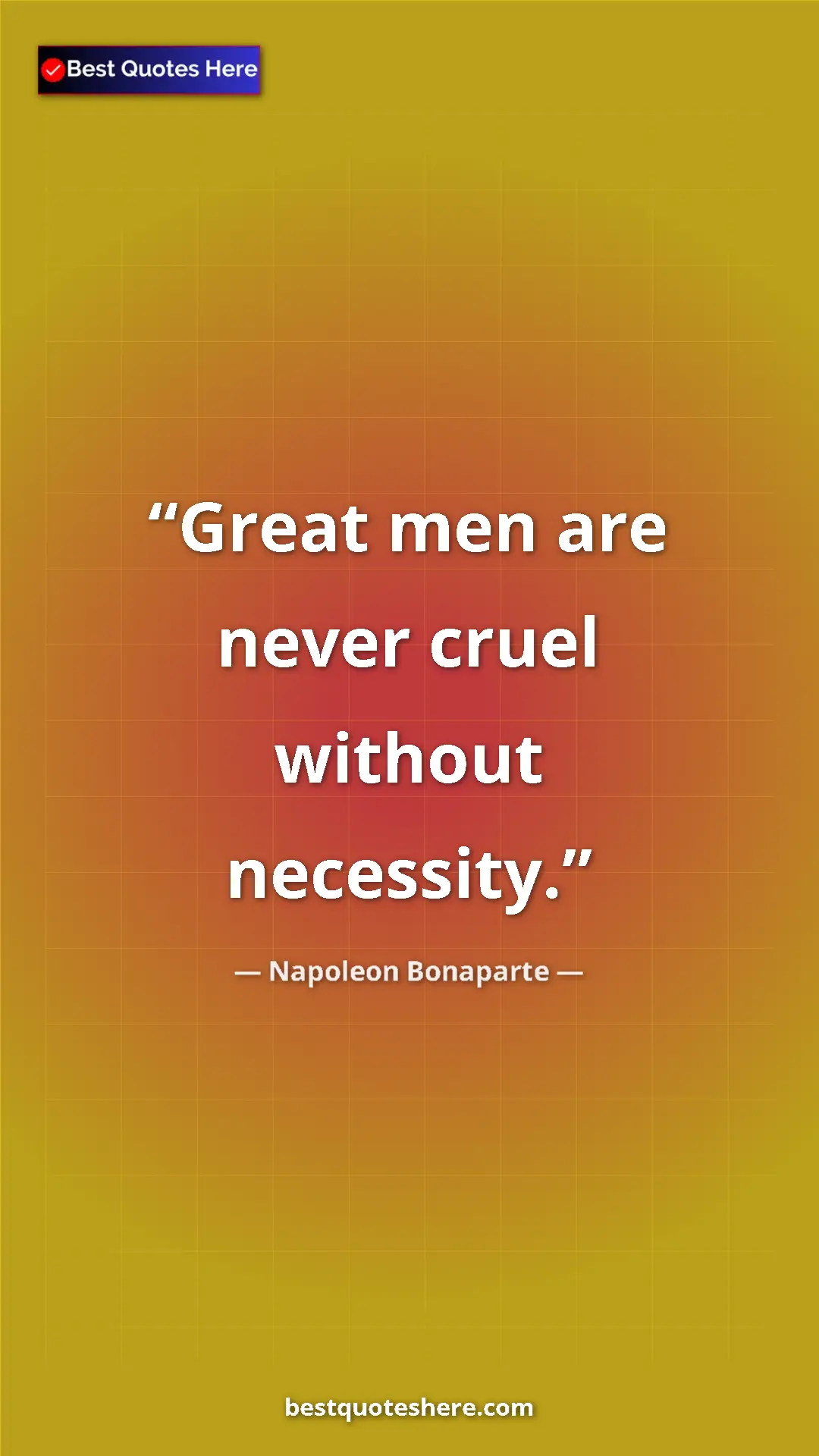 Pinterest quote poster by Napoleon Bonaparte: "Great men are never cruel without necessity."