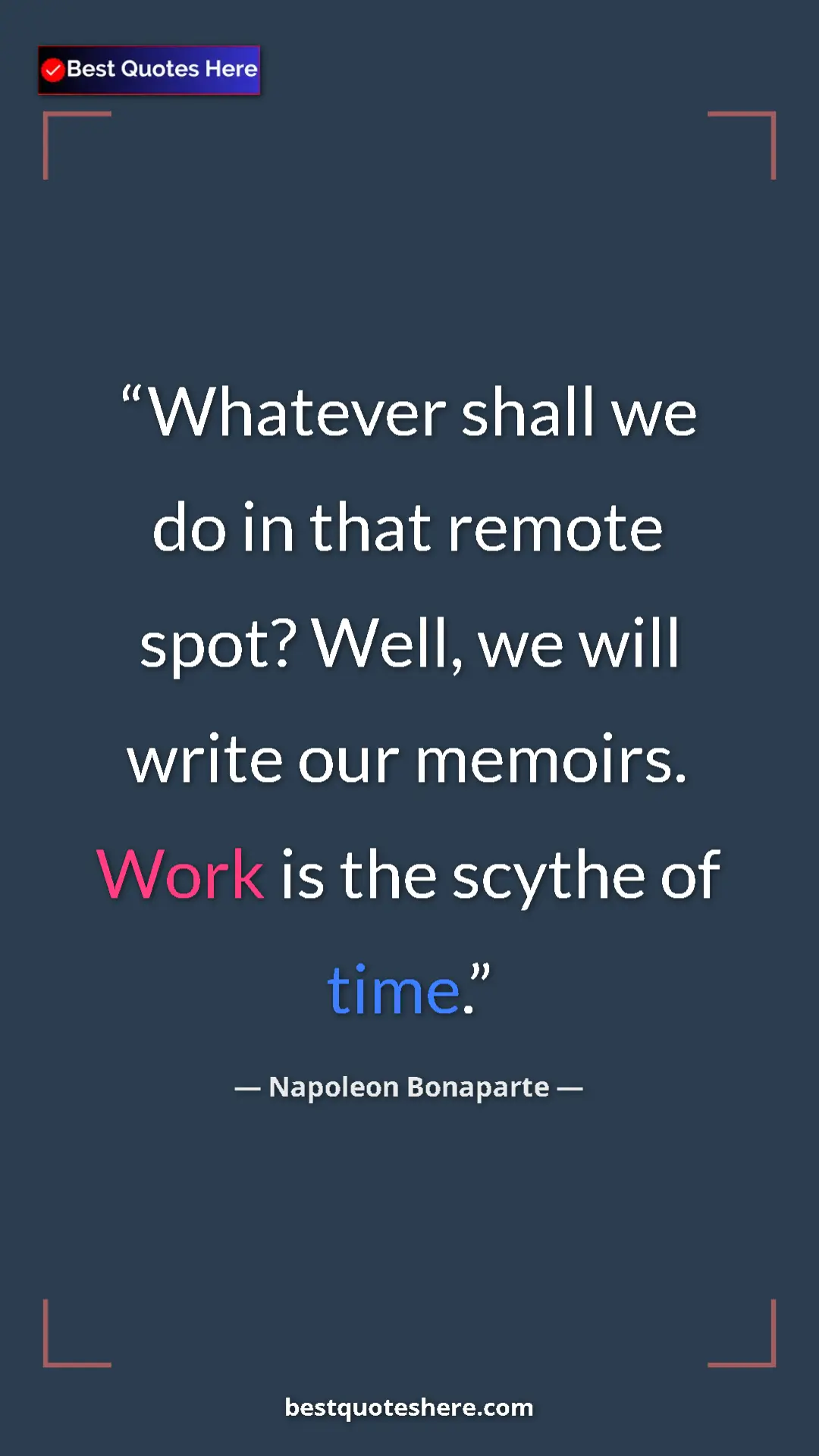 Pinterest quote poster by Napoleon Bonaparte: "Whatever shall we do in that remote spot? Well, we will..."