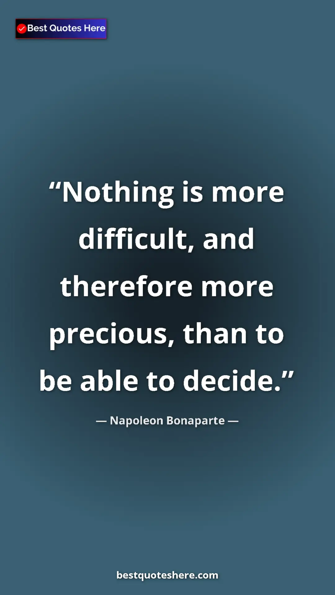 Pinterest quote poster by Napoleon Bonaparte: "Nothing is more difficult, and therefore more precious,..."