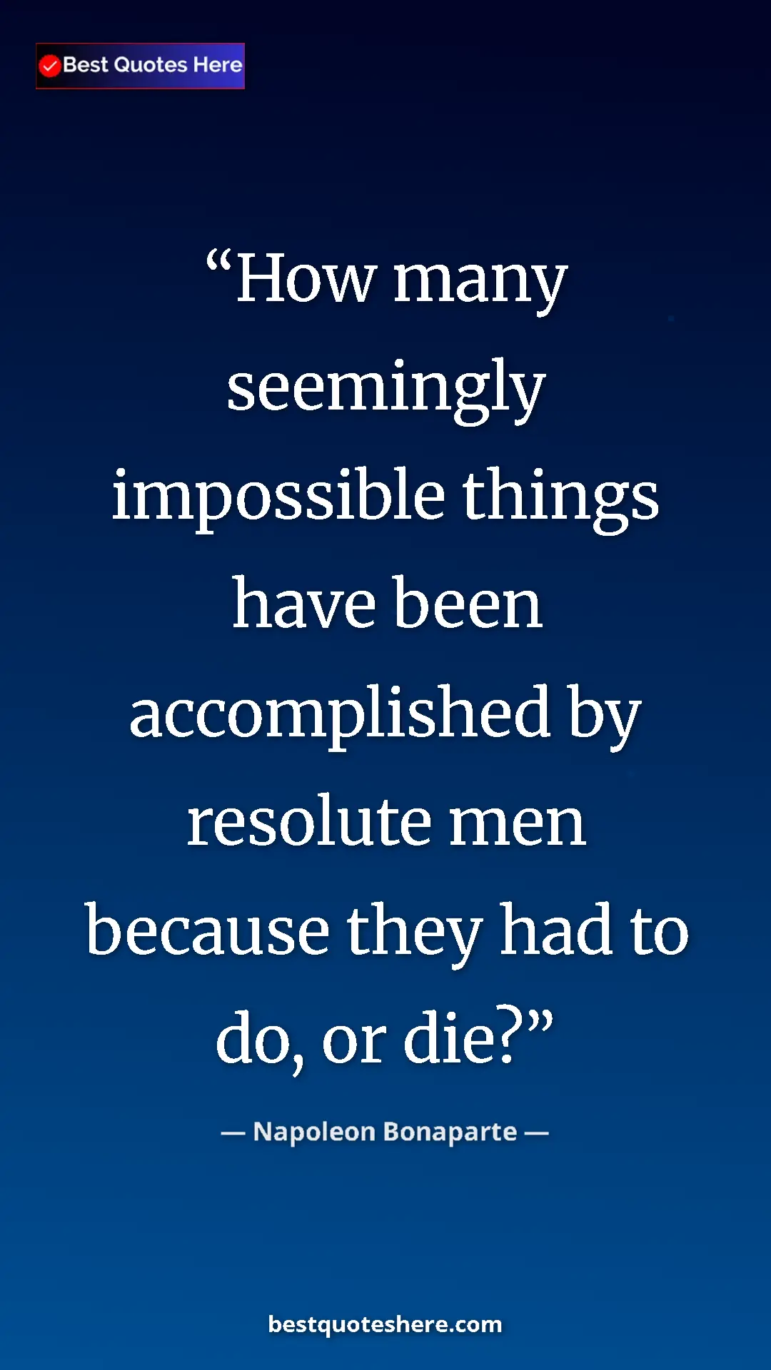 Pinterest quote poster by Napoleon Bonaparte: "How many seemingly impossible things have been accomplished..."