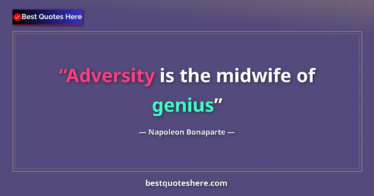 Napoleon Bonaparte quote: "Adversity is the midwife of genius"