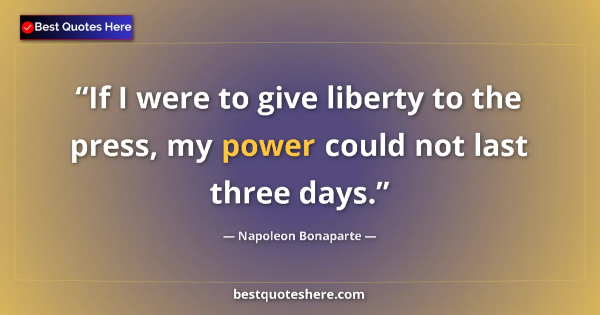 Image for the quote by Napoleon Bonaparte: If I were to give liberty to the press, my power could not last three days....