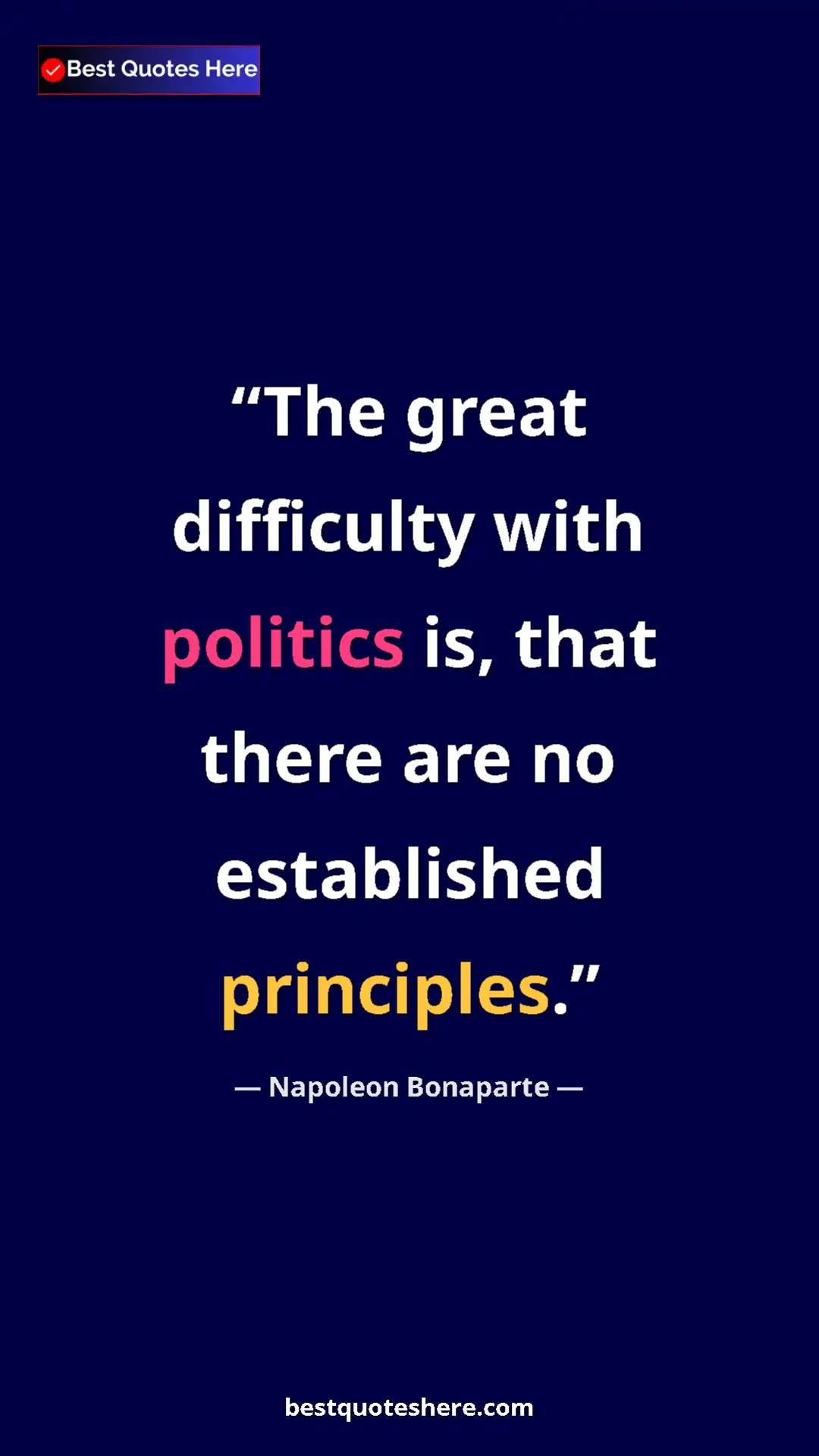 Pinterest quote poster by Napoleon Bonaparte: "The great difficulty with politics is, that there are no..."