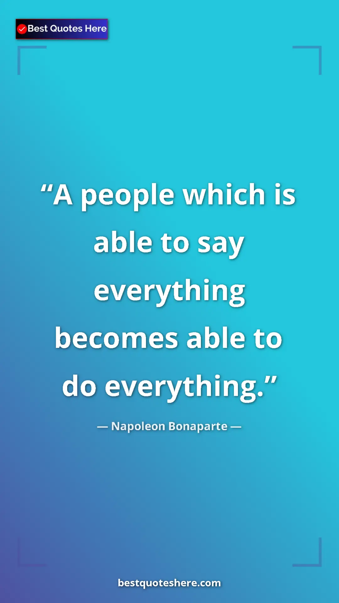 Pinterest quote poster by Napoleon Bonaparte: "A people which is able to say everything becomes able to do..."