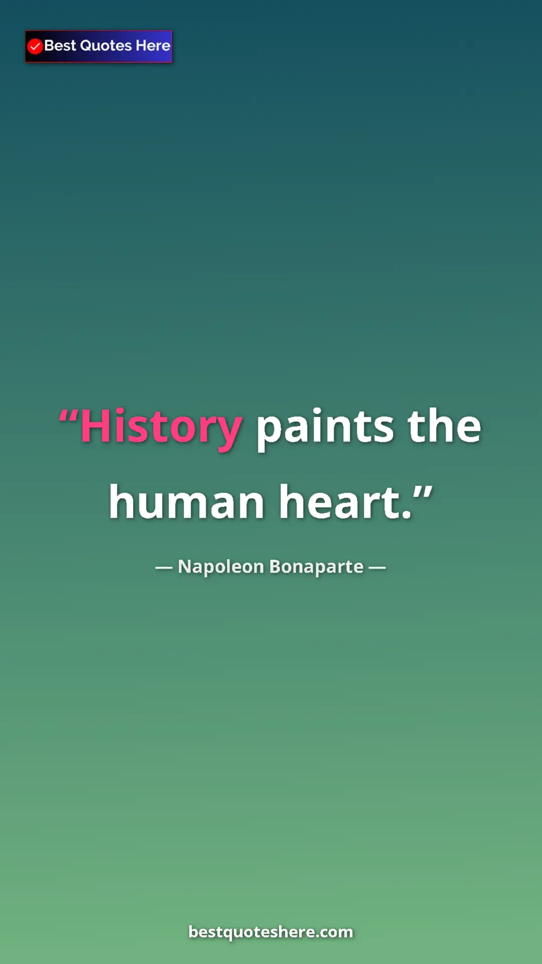 Pinterest quote poster by Napoleon Bonaparte: "History paints the human heart."