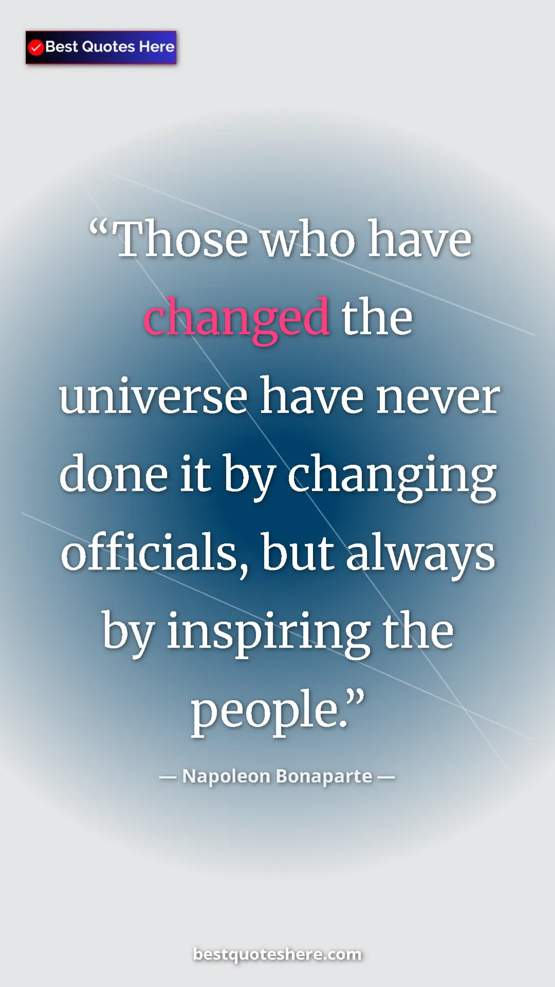 Pinterest quote poster by Napoleon Bonaparte: "Those who have changed the universe have never done it by..."