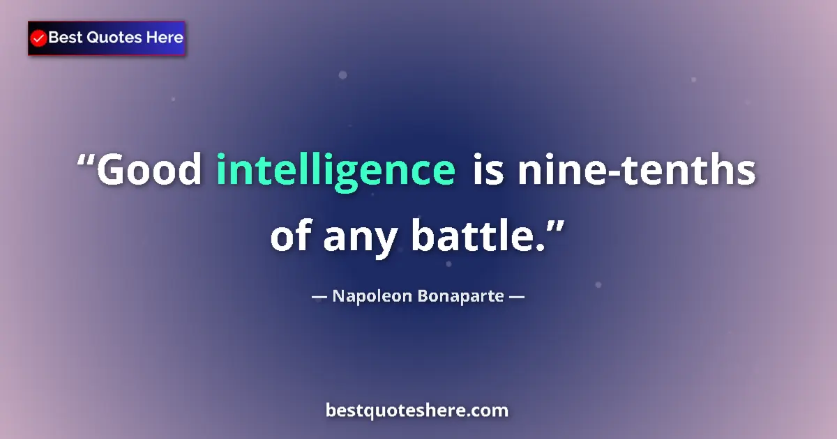 Napoleon Bonaparte quote: "Good intelligence is nine-tenths of any battle."