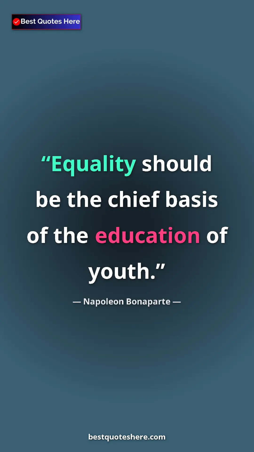 Napoleon Bonaparte Quote Card: "Equality should be the chief basis of the education of..." Pinterest quote poster by Napoleon Bonaparte: "Equality should be the chief basis of the education of..."