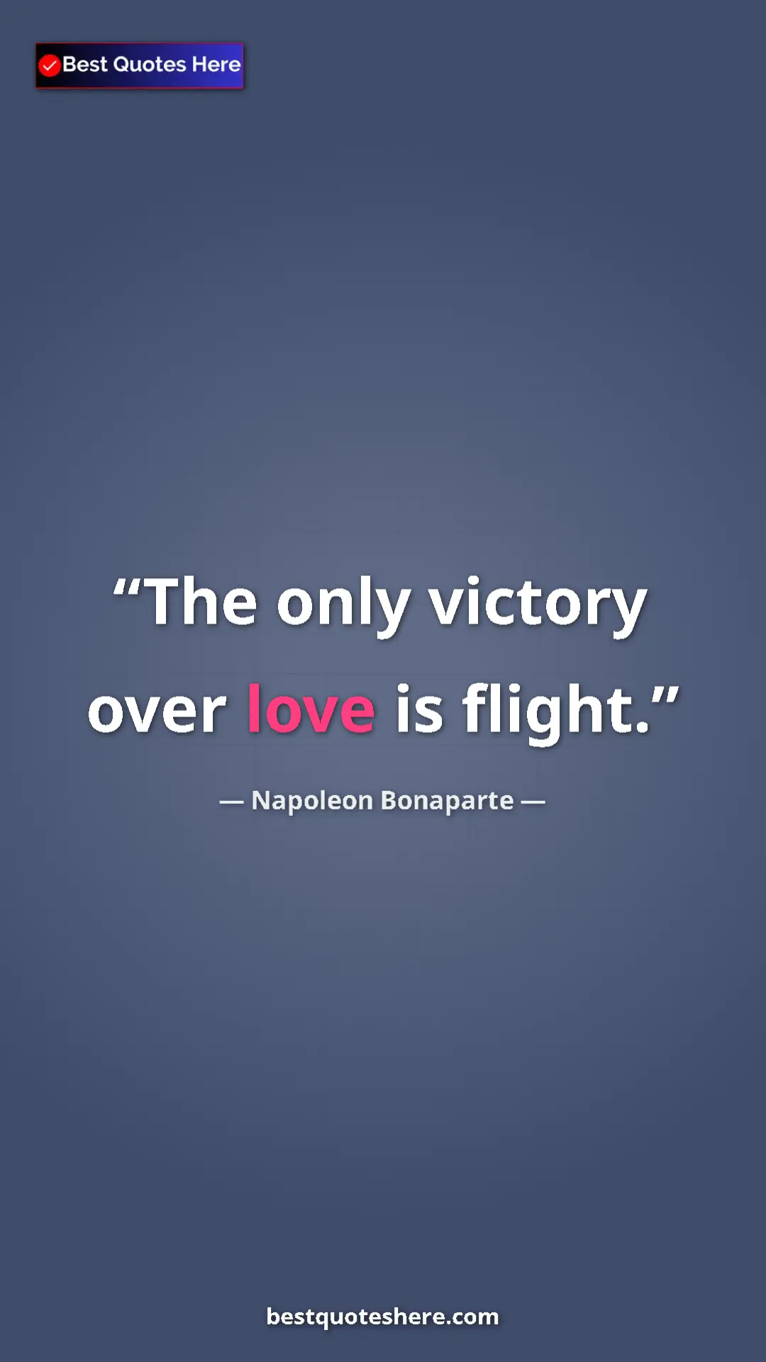 Pinterest quote poster by Napoleon Bonaparte: "The only victory over love is flight."