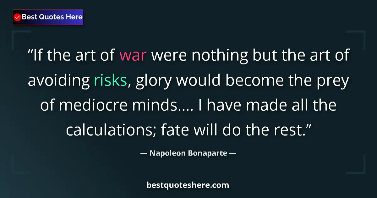 Quote by Napoleon Bonaparte: If the art of war were nothing but the art of avoiding risks, glory would become the prey of mediocr...
