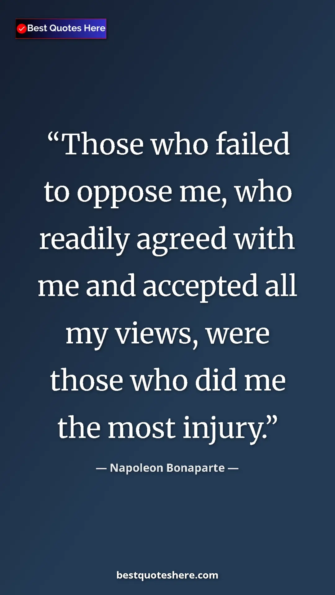 Pinterest quote poster by Napoleon Bonaparte: "Those who failed to oppose me, who readily agreed with me..."