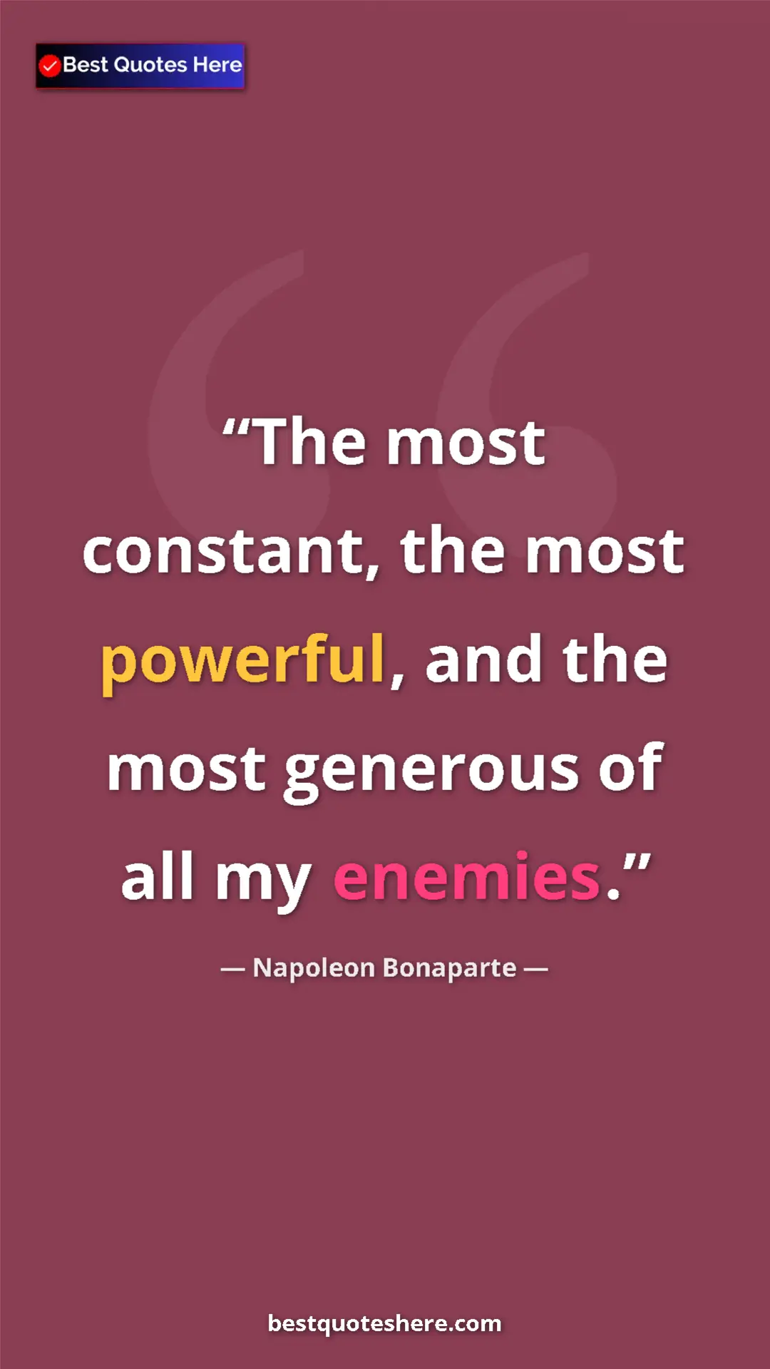 Pinterest quote poster by Napoleon Bonaparte: "The most constant, the most powerful, and the most generous..."