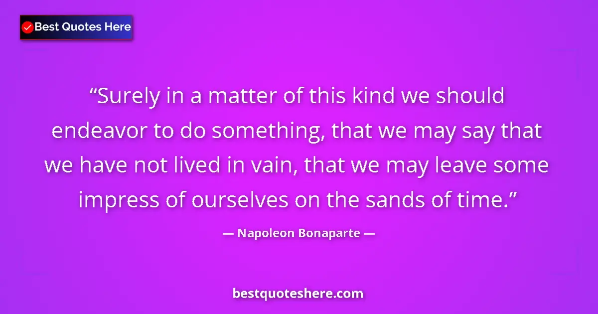 Quote by Napoleon Bonaparte: Surely in a matter of this kind we should endeavor to do something, that we may say that we have not...