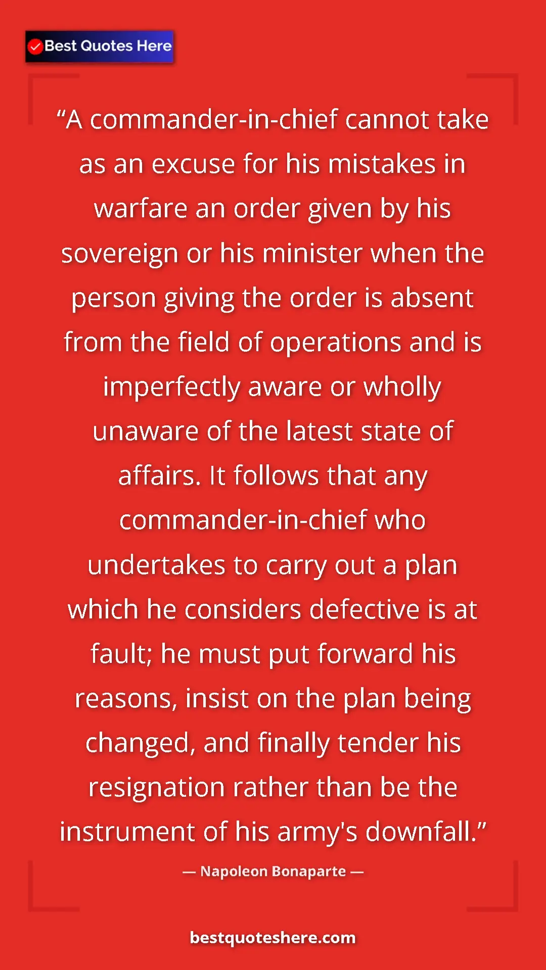 Pinterest quote poster by Napoleon Bonaparte: "A commander-in-chief cannot take as an excuse for his..."