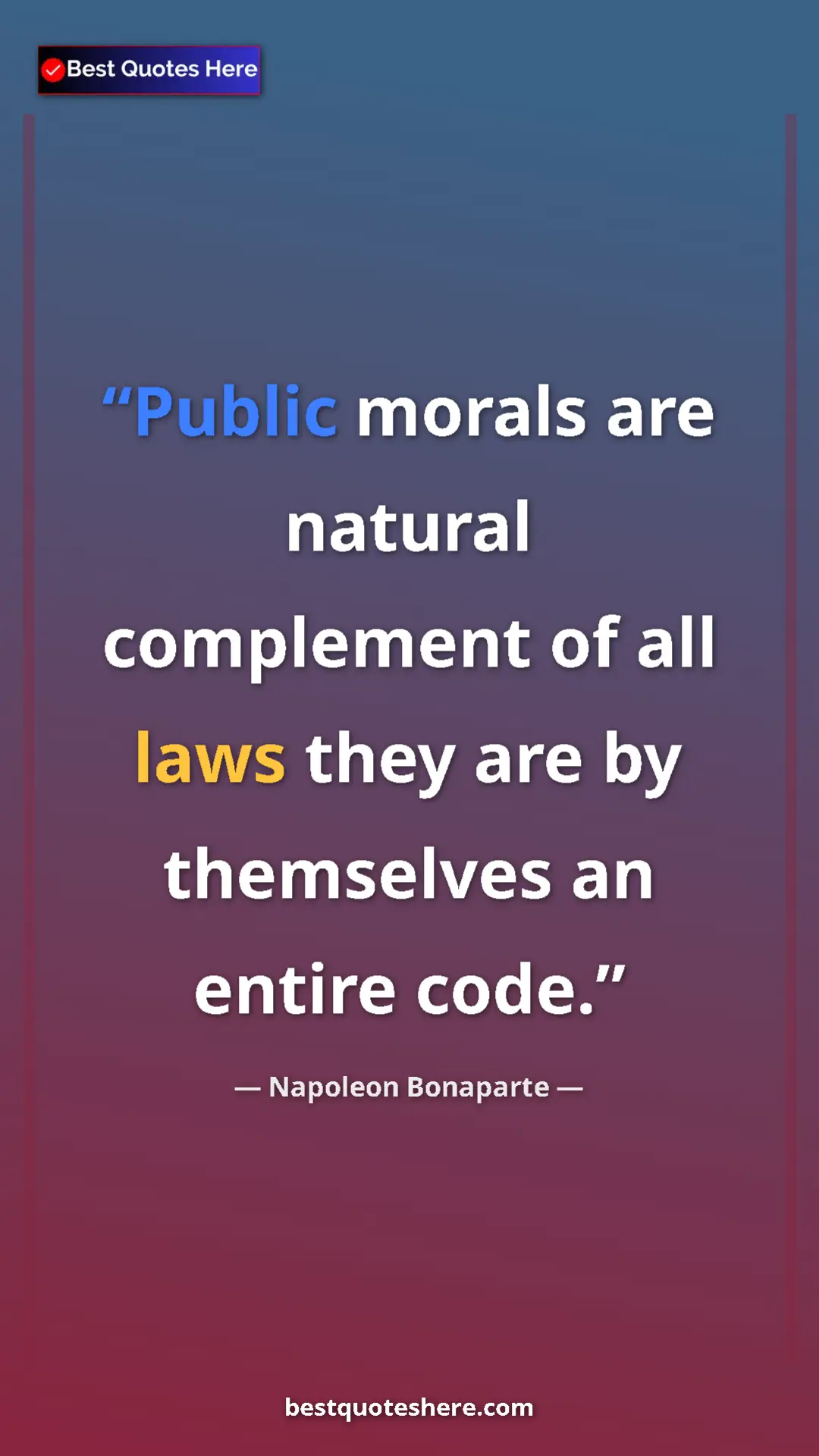 Pinterest quote poster by Napoleon Bonaparte: "Public morals are natural complement of all laws they are..."