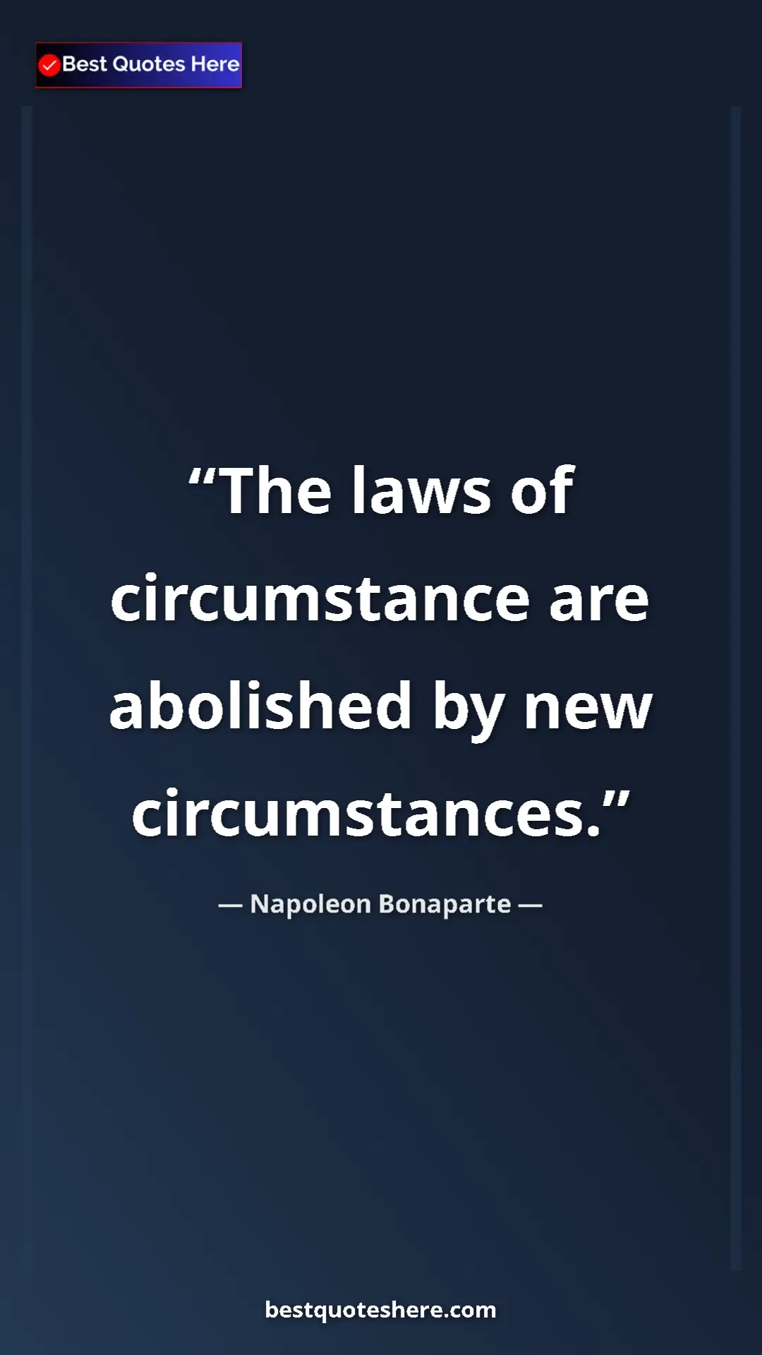 Pinterest quote poster by Napoleon Bonaparte: "The laws of circumstance are abolished by new circumstances."