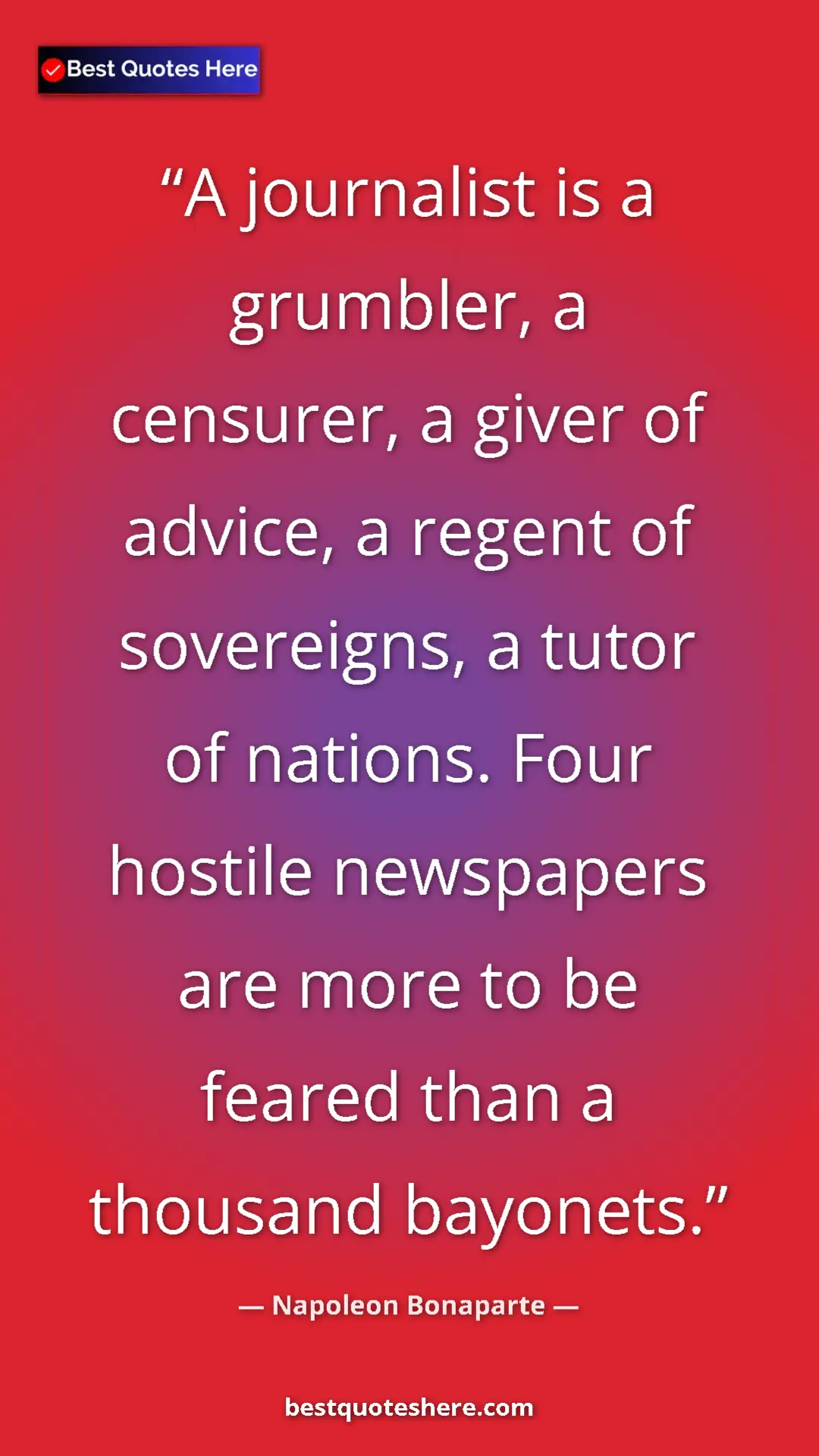 Pinterest quote poster by Napoleon Bonaparte: "A journalist is a grumbler, a censurer, a giver of advice,..."
