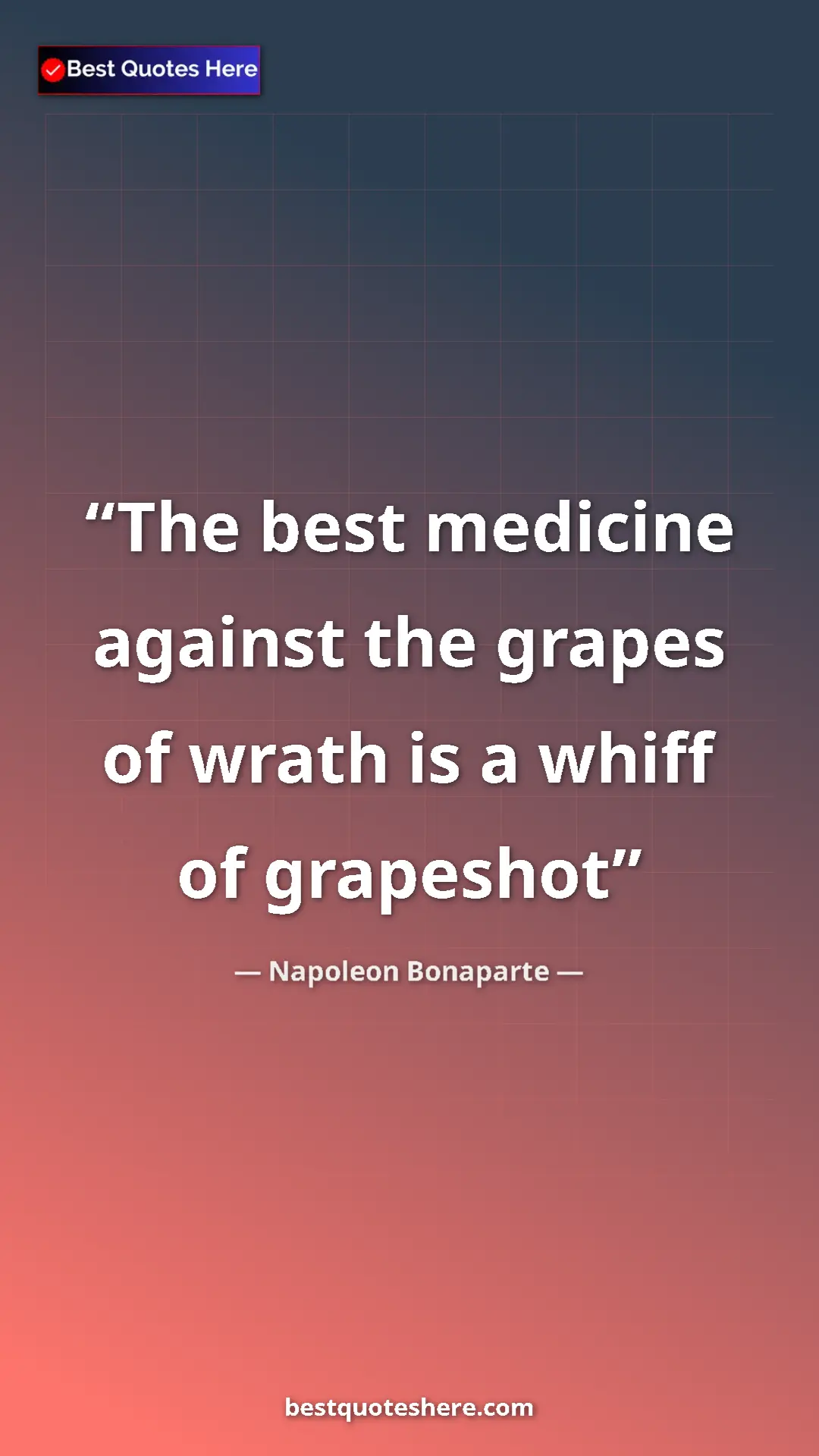 Pinterest quote poster by Napoleon Bonaparte: "The best medicine against the grapes of wrath is a whiff of..."