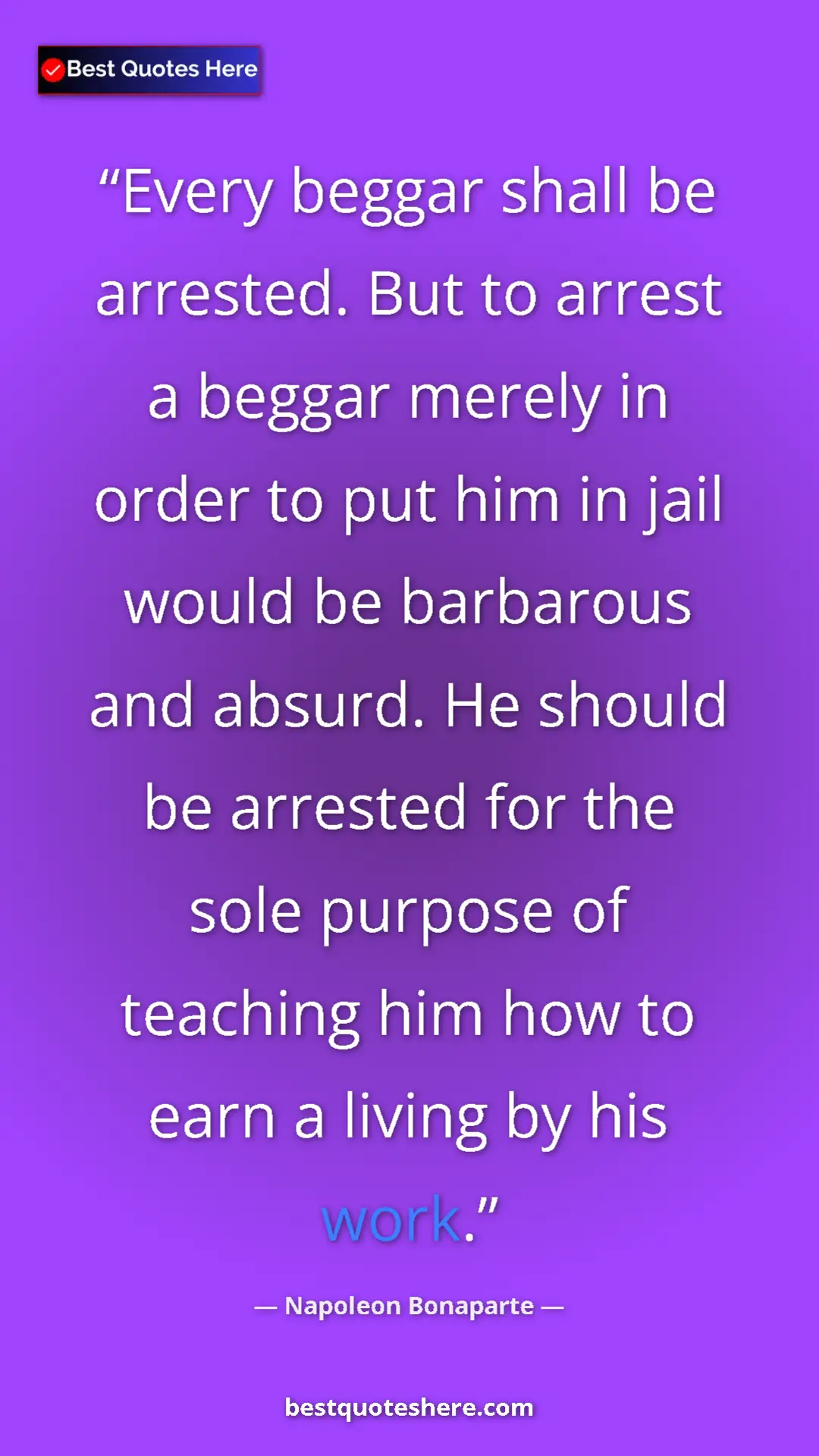 Pinterest quote poster by Napoleon Bonaparte: "Every beggar shall be arrested. But to arrest a beggar..."