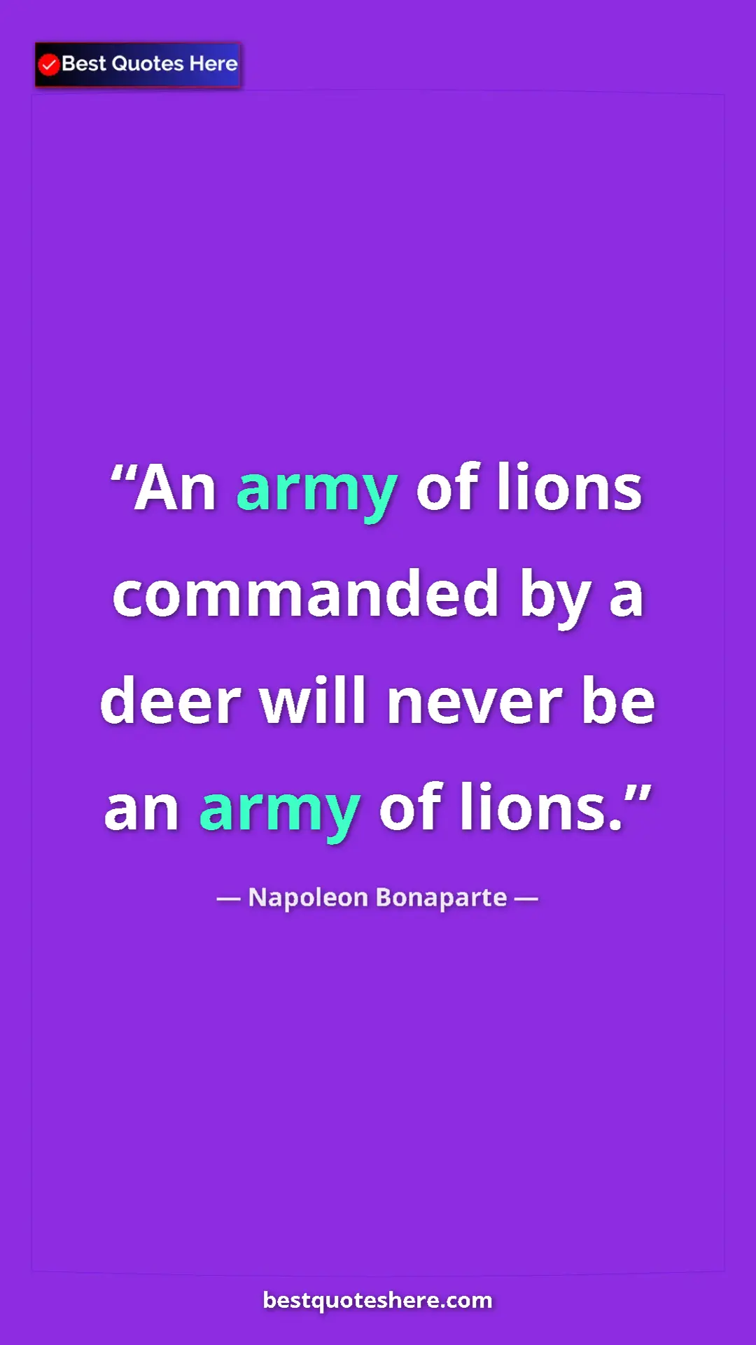 Pinterest quote poster by Napoleon Bonaparte: "An army of lions commanded by a deer will never be an army..."