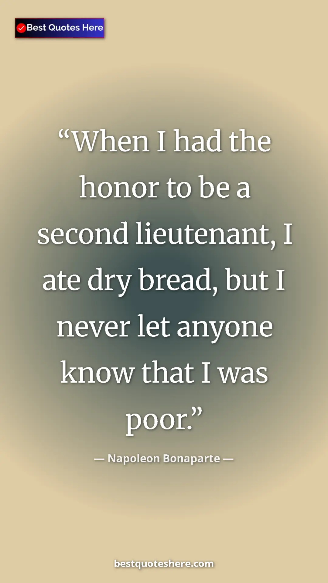 Pinterest quote poster by Napoleon Bonaparte: "When I had the honor to be a second lieutenant, I ate dry..."
