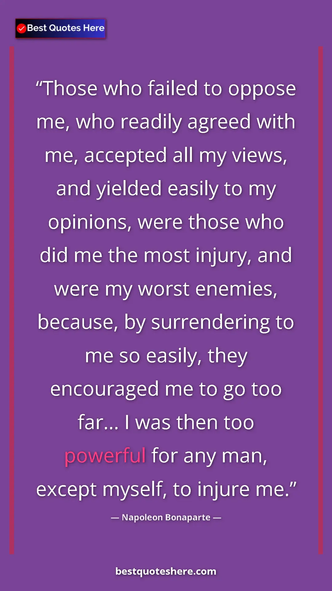 Napoleon Bonaparte Quote Card: "Those who failed to oppose me, who readily agreed with me,..." Pinterest quote poster by Napoleon Bonaparte: "Those who failed to oppose me, who readily agreed with me,..."
