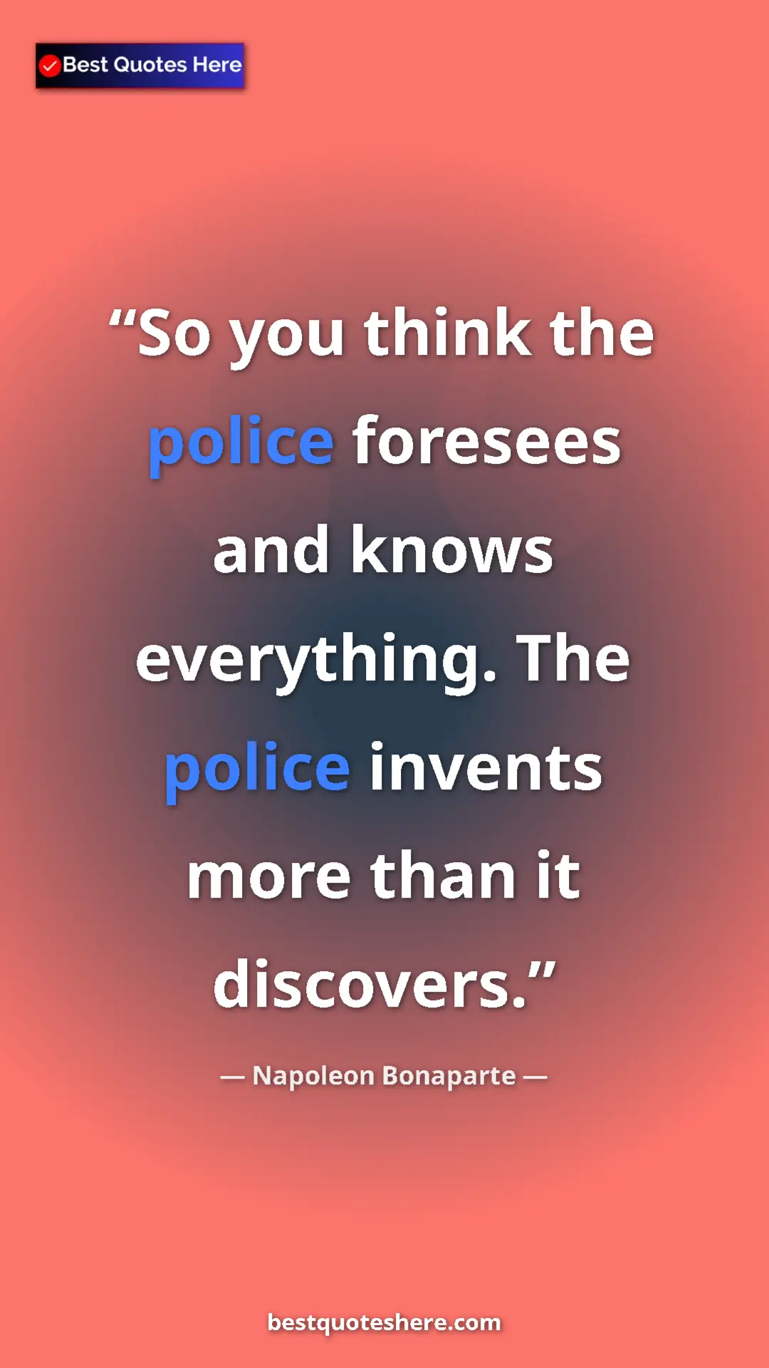 Pinterest quote poster by Napoleon Bonaparte: "So you think the police foresees and knows everything. The..."