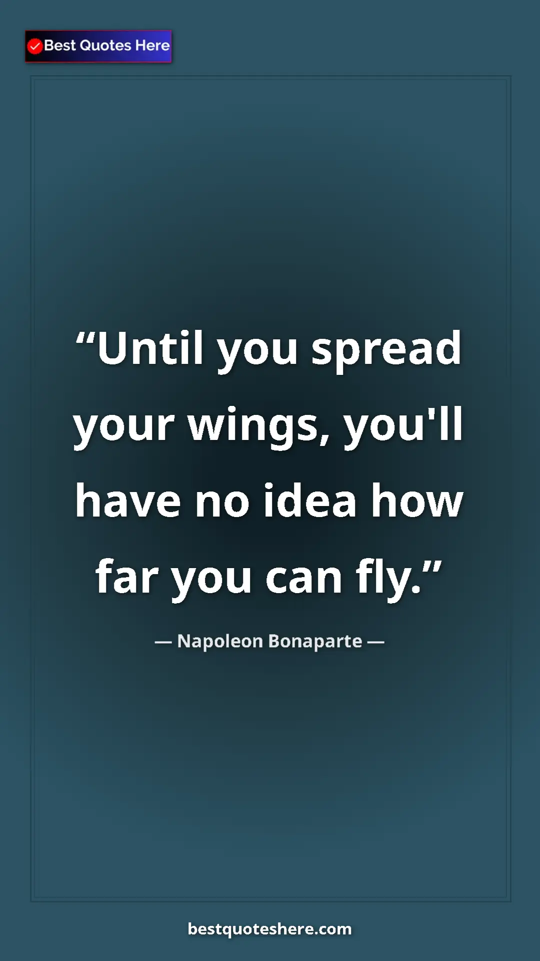 Pinterest quote poster by Napoleon Bonaparte: "Until you spread your wings, you'll have no idea how far..."