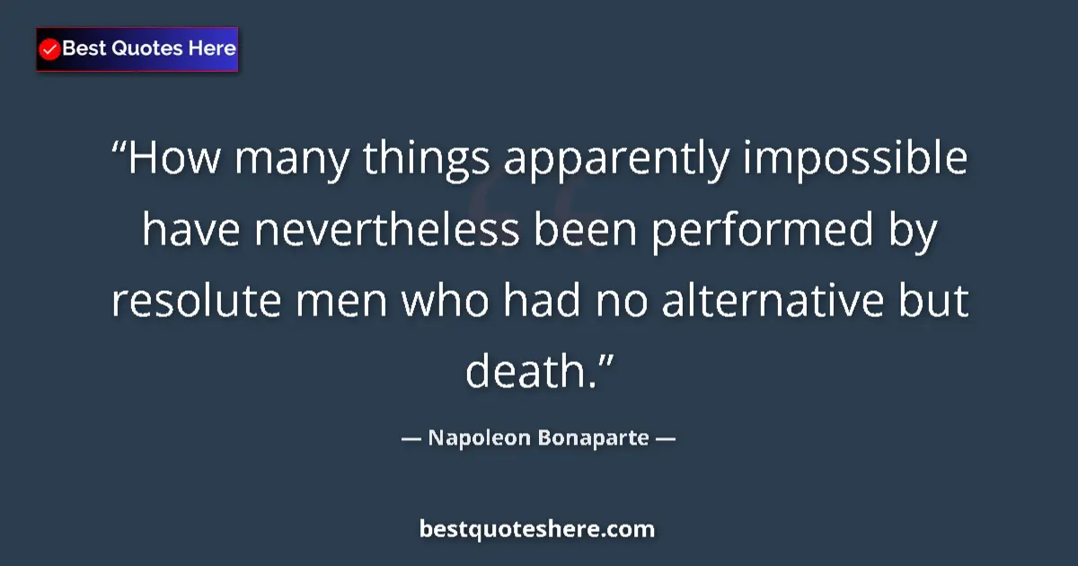 Napoleon Bonaparte quote: "How many things apparently impossible have nevertheless..."