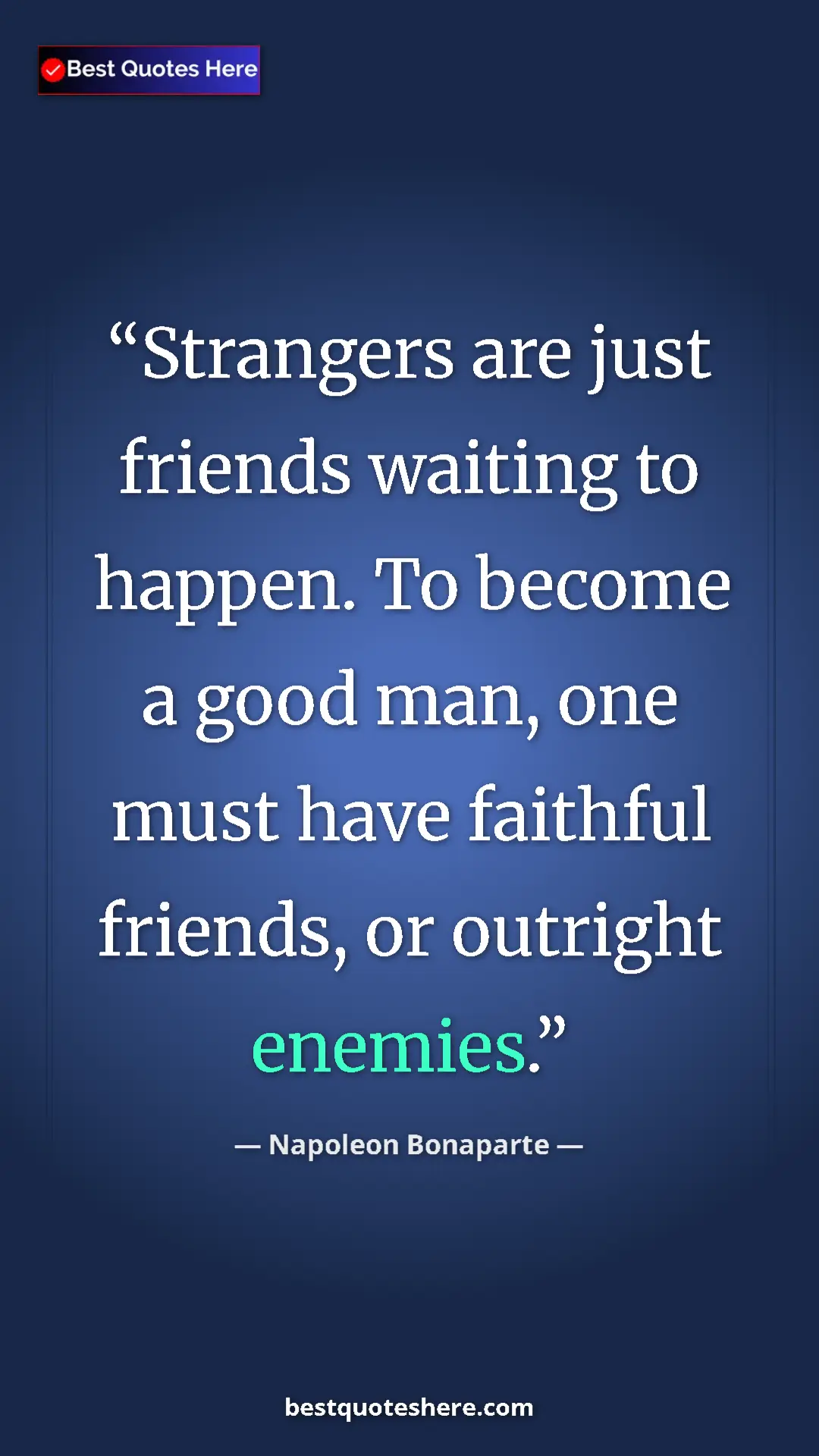 Pinterest quote poster by Napoleon Bonaparte: "Strangers are just friends waiting to happen. To become a..."