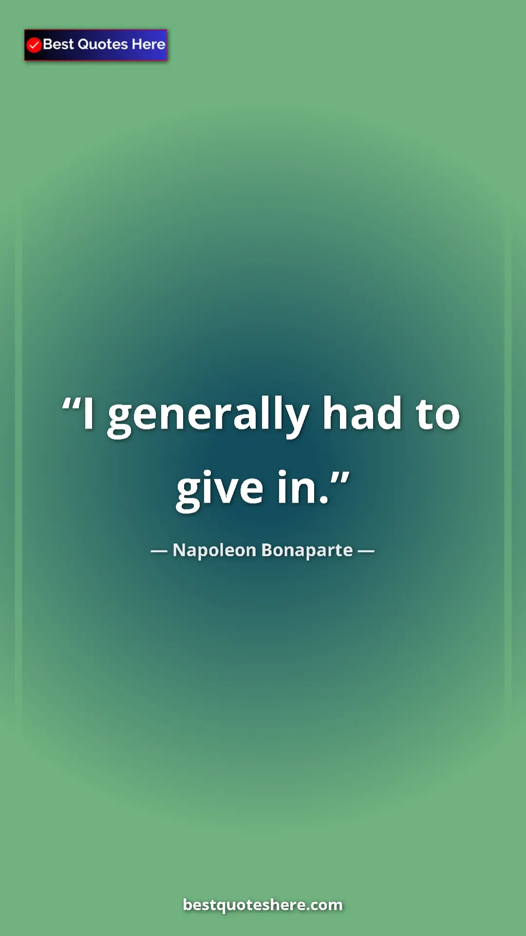 Pinterest quote poster by Napoleon Bonaparte: "I generally had to give in."