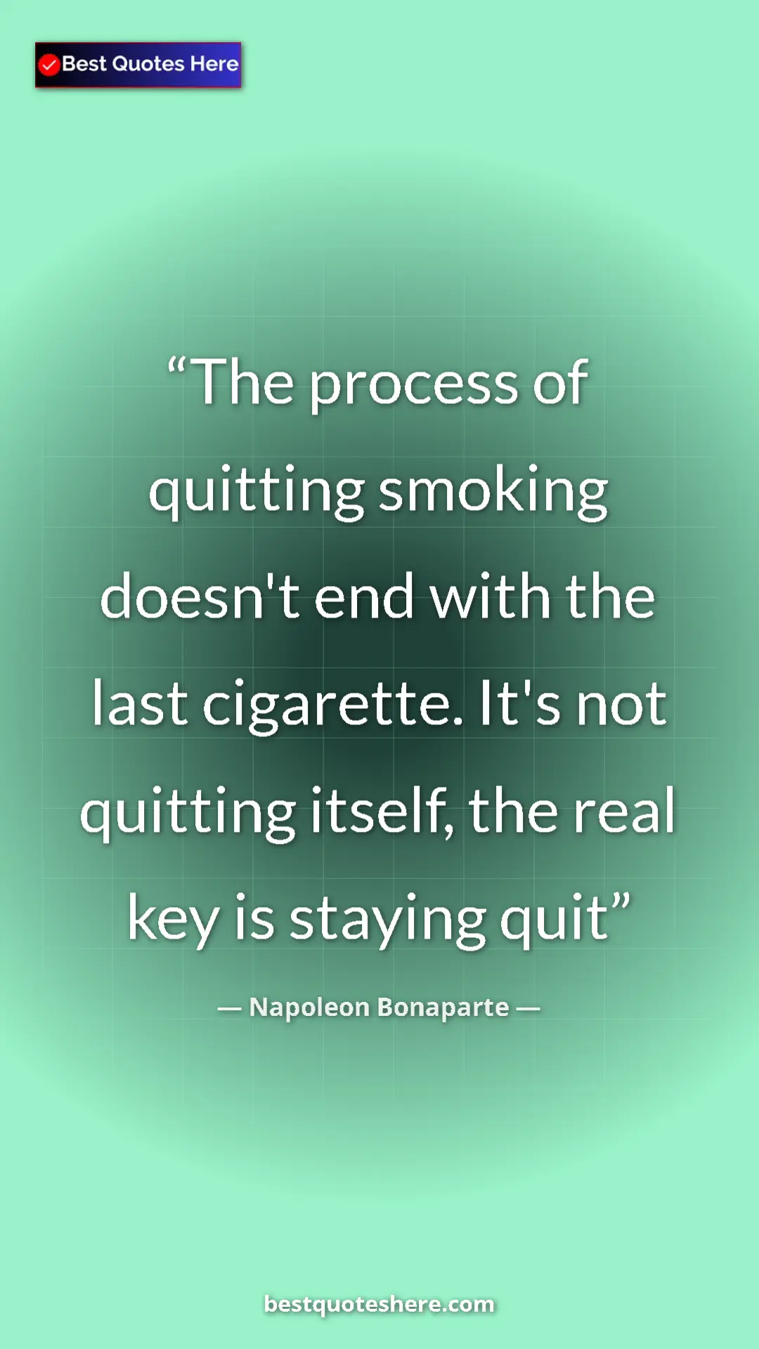 Napoleon Bonaparte Quote Card: "The process of quitting smoking doesn't end with the last ci" Pinterest quote poster by Napoleon Bonaparte: "The process of quitting smoking doesn't end with the last ci"