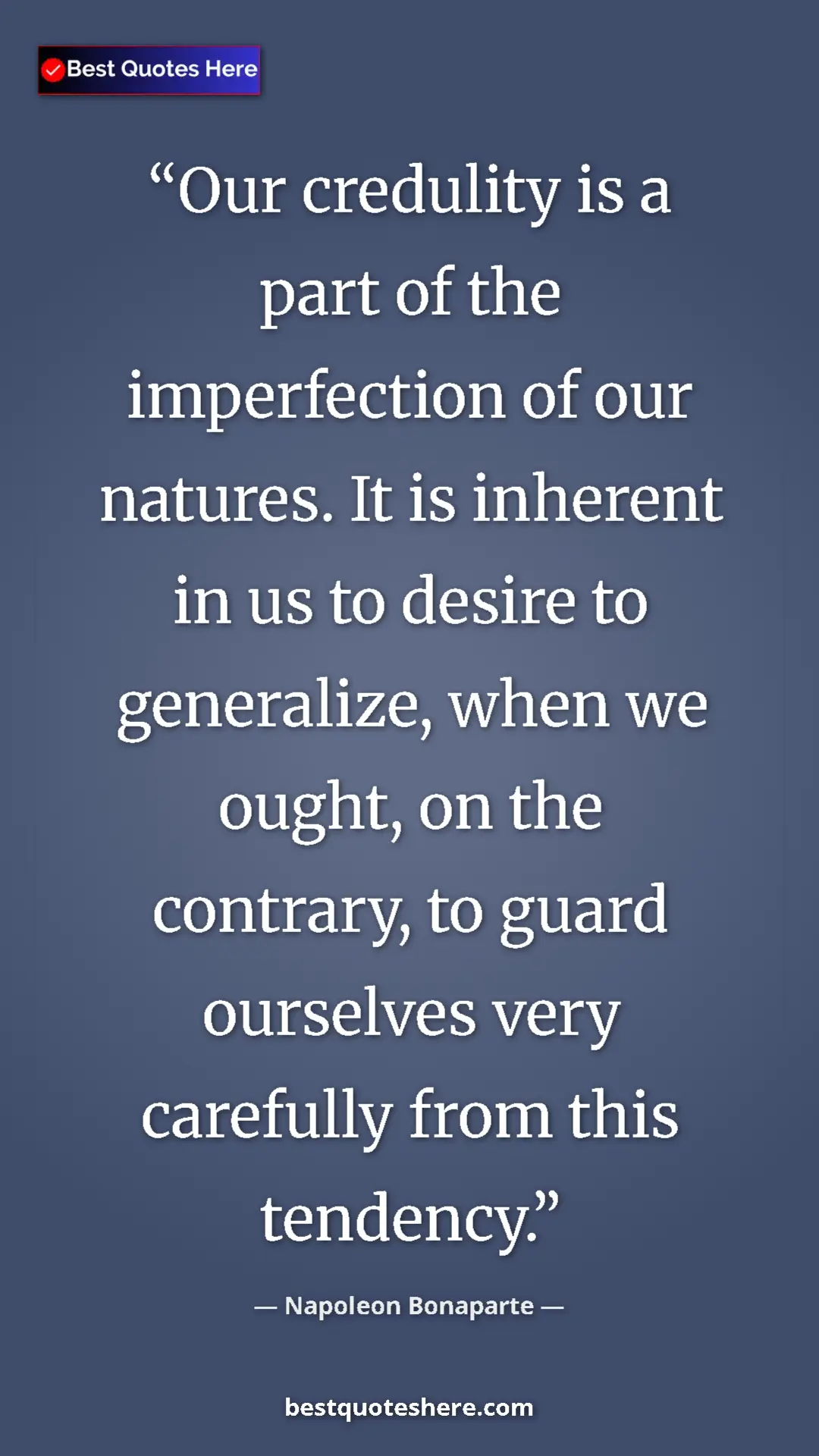 Pinterest quote poster by Napoleon Bonaparte: "Our credulity is a part of the imperfection of our natures...."